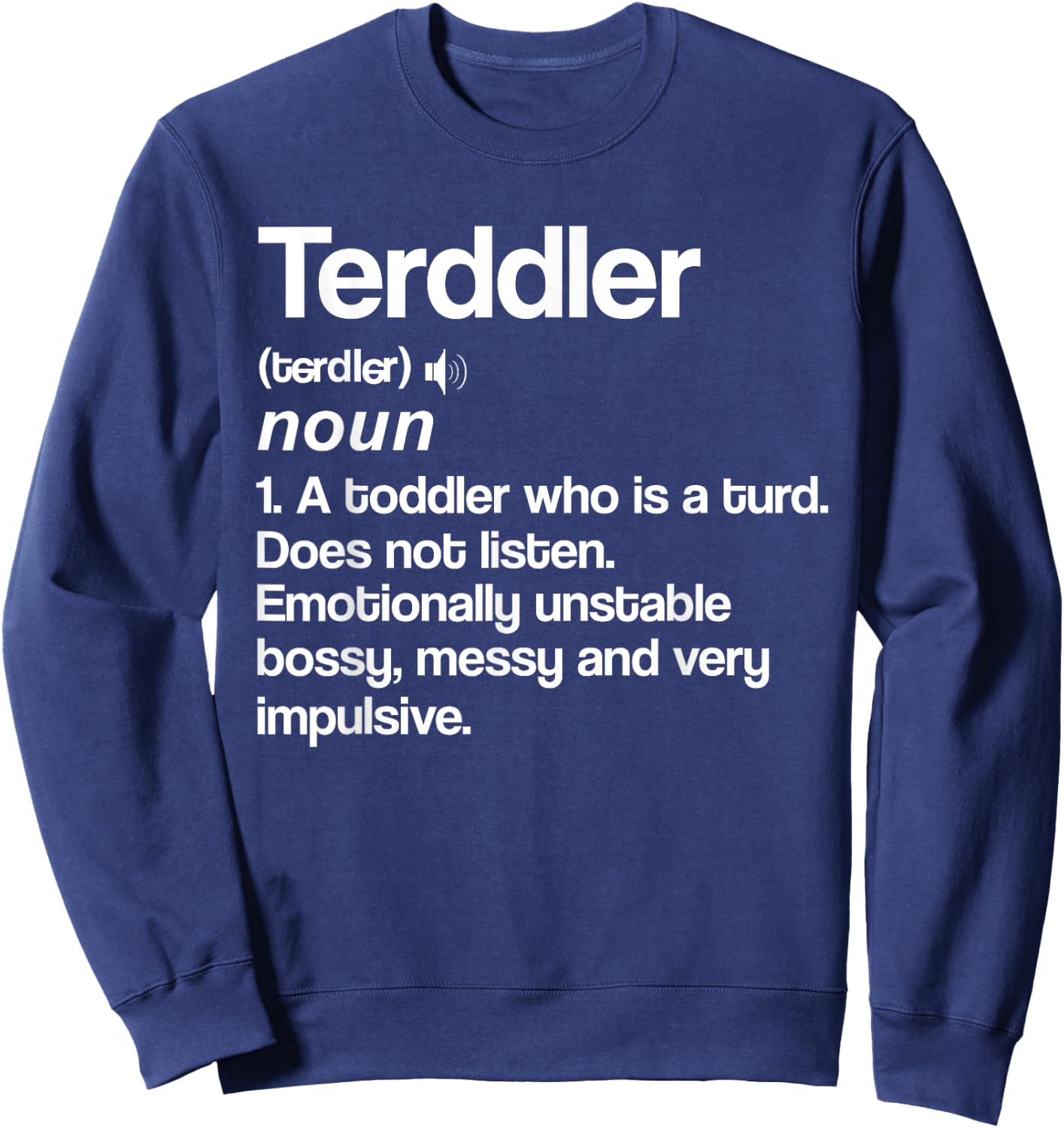 Terddler Definition Toddler Turd Listen Unstable Bossy Sweatshirt - Sweatshirt | Navy