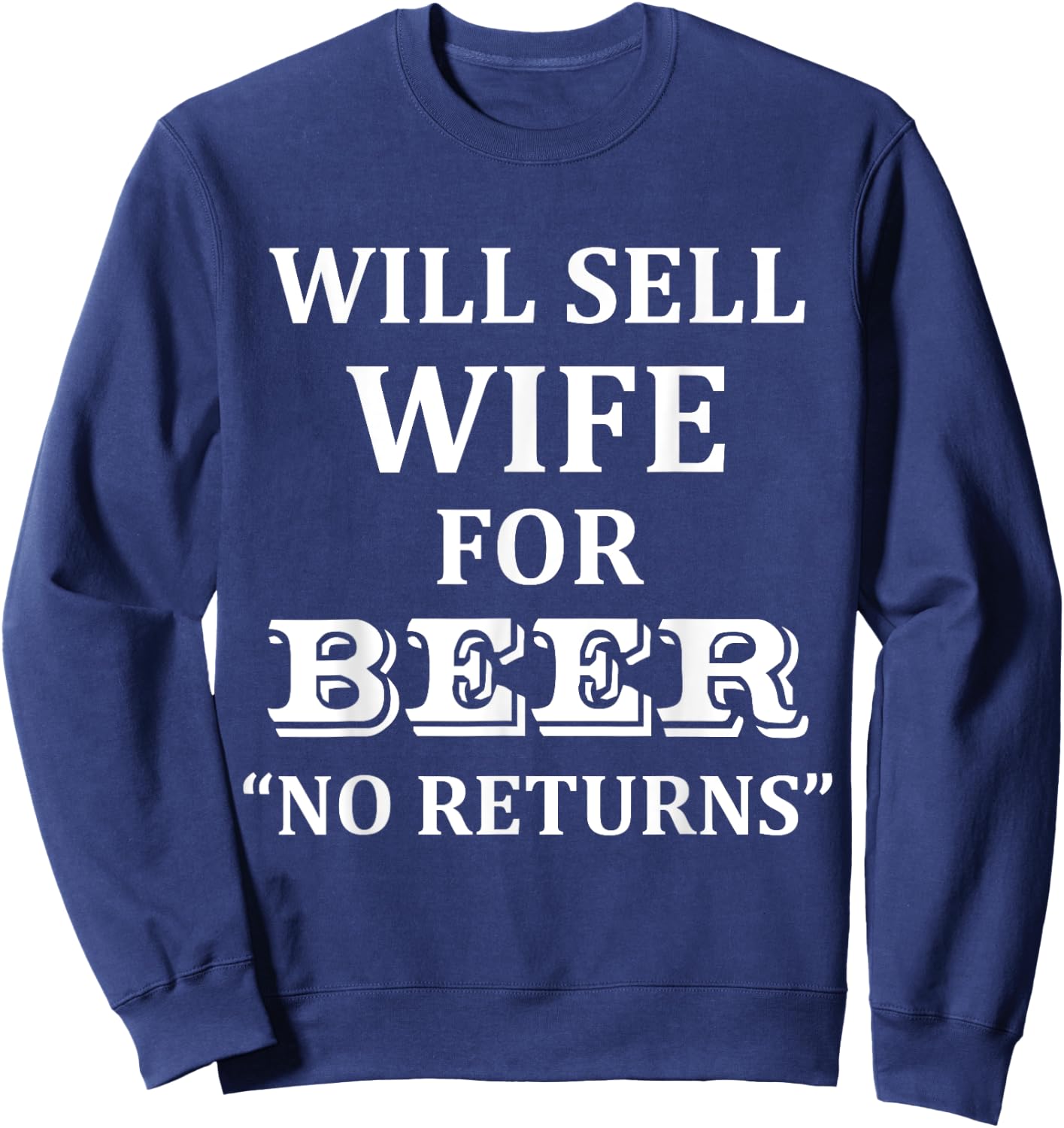 Will Sell Wife for Beer No Returns Drinking Sweatshirt - Sweatshirt | Navy