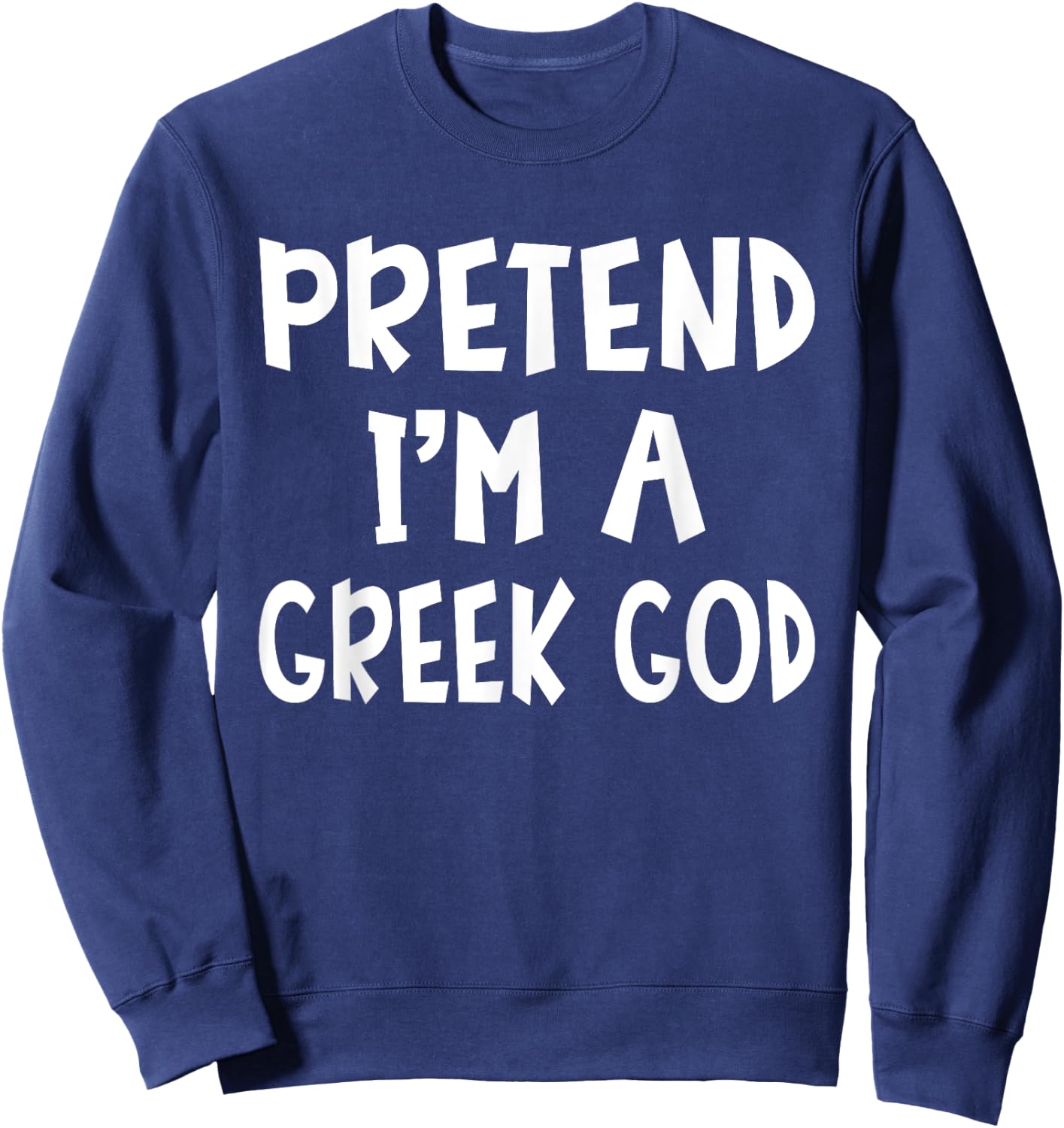 Pretend I'm A Greek God Matching Costume Lazy Easy Halloween Sweatshirt - Sweatshirt | Navy