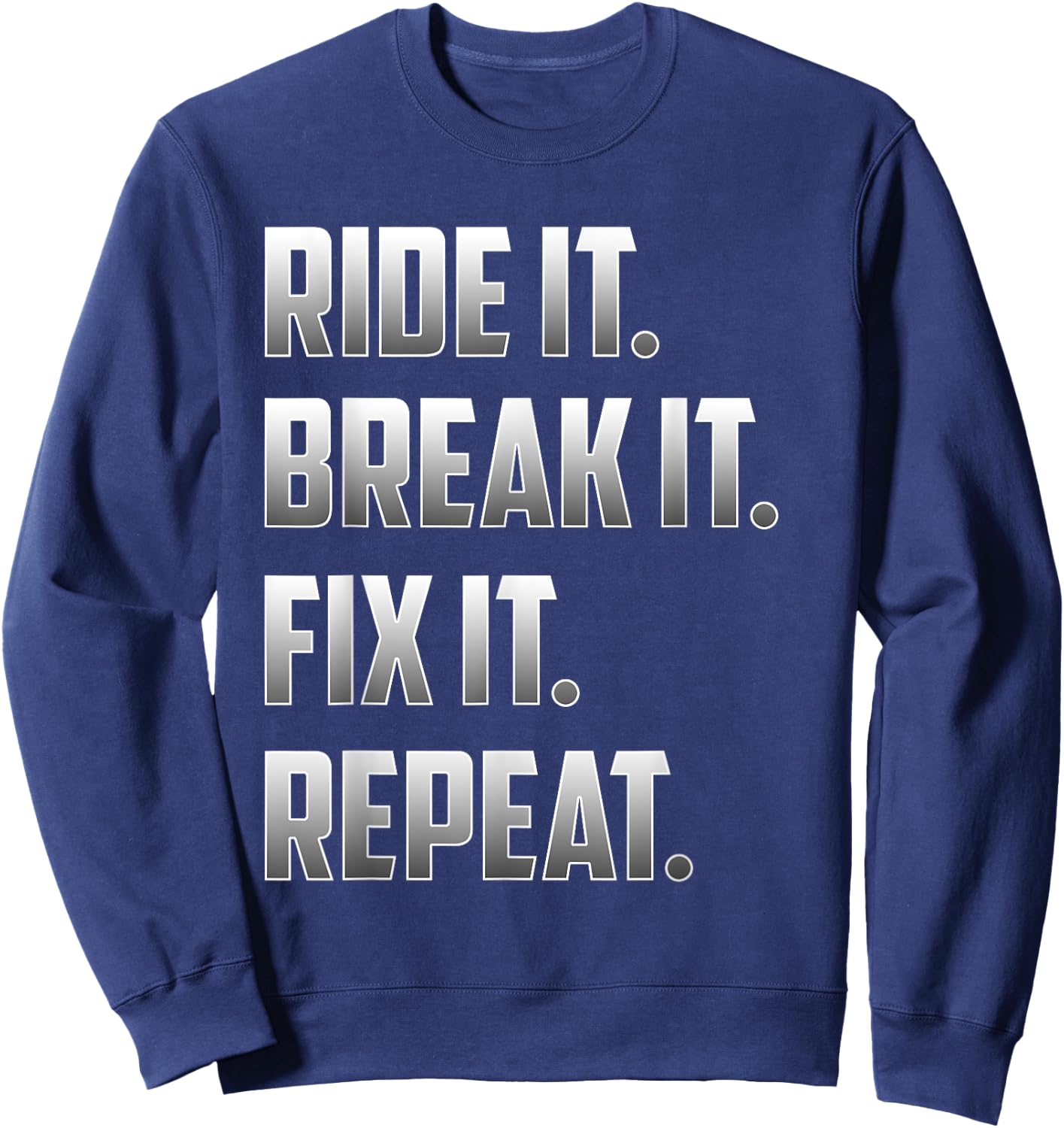 Funny Ride It Break It Fix It Repeat T Shirt Sweatshirt - Sweatshirt | Navy
