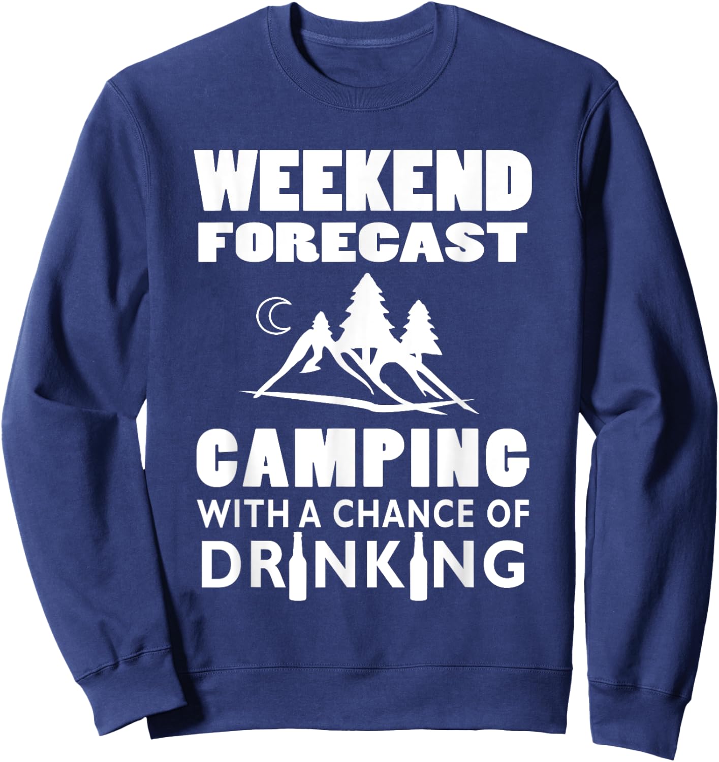 Weekend Forecast Camping With A Chance Of Drinking Sweatshirt - Sweatshirt | Navy