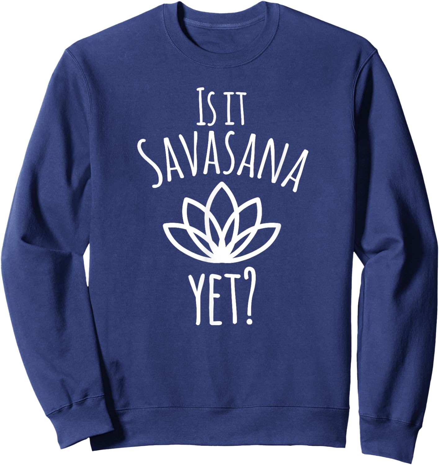 Is It Savasana Yet? - Funny Yoga Gift Sweatshirt - Sweatshirt | Navy