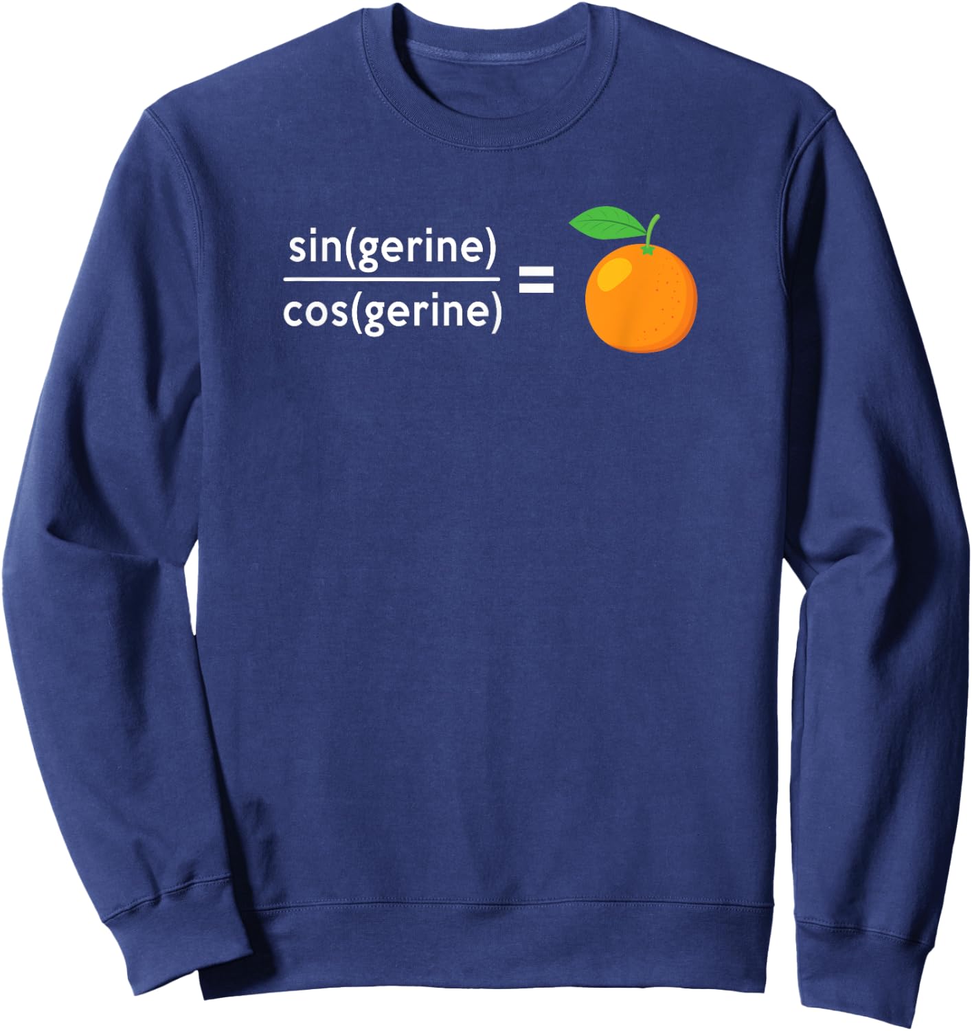 sin(gerine) / cos(gerine) = tangerine Math Science Engineer Sweatshirt - Sweatshirt | Navy