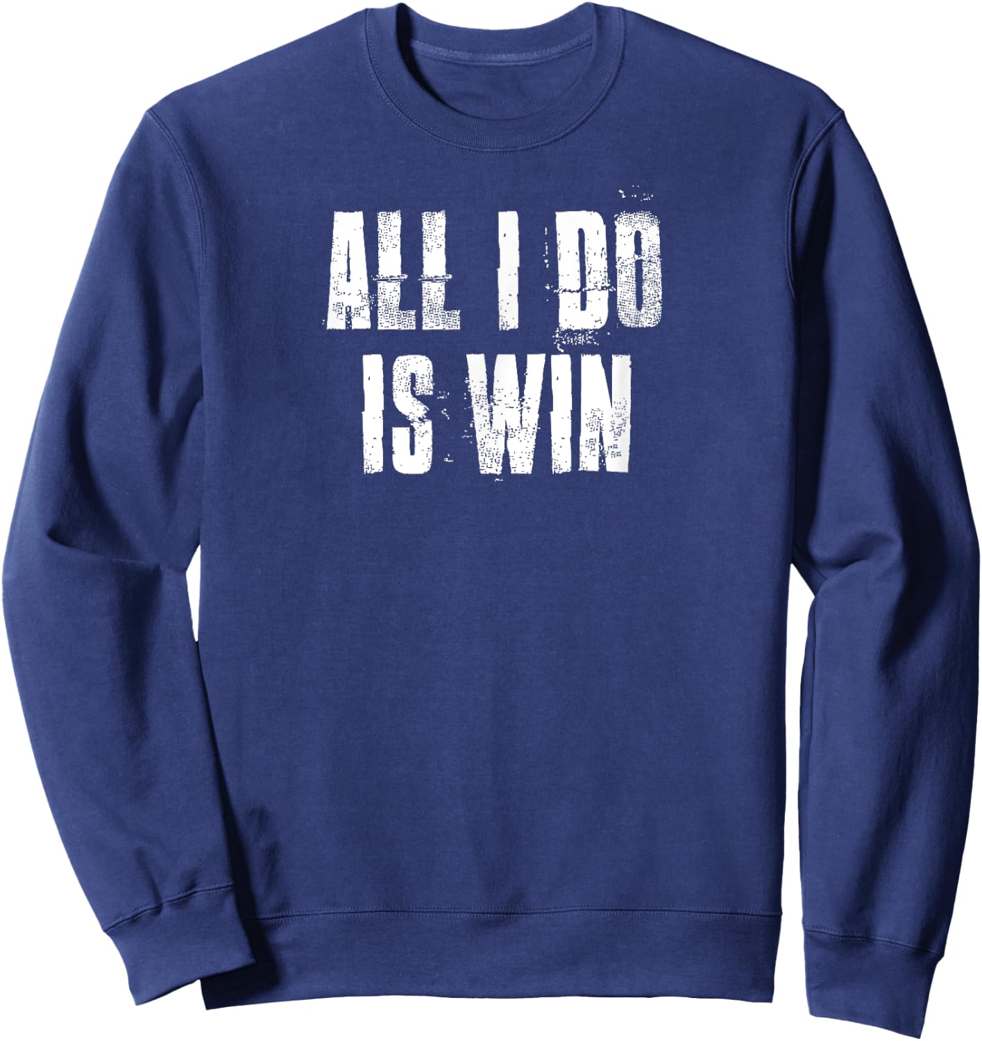 All I Do Is Win Motivational Gym Sports Fitness Workout Sweatshirt - Sweatshirt | Navy