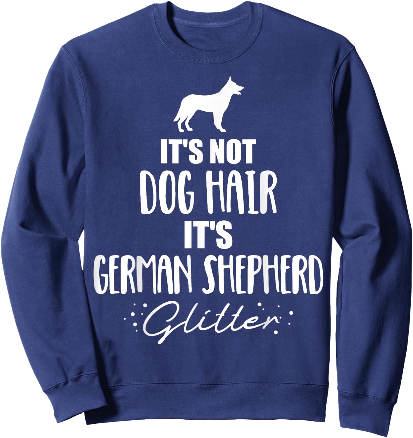 It's not dog hair, it's German Shepherd Sweatshirt - Sweatshirt | Navy