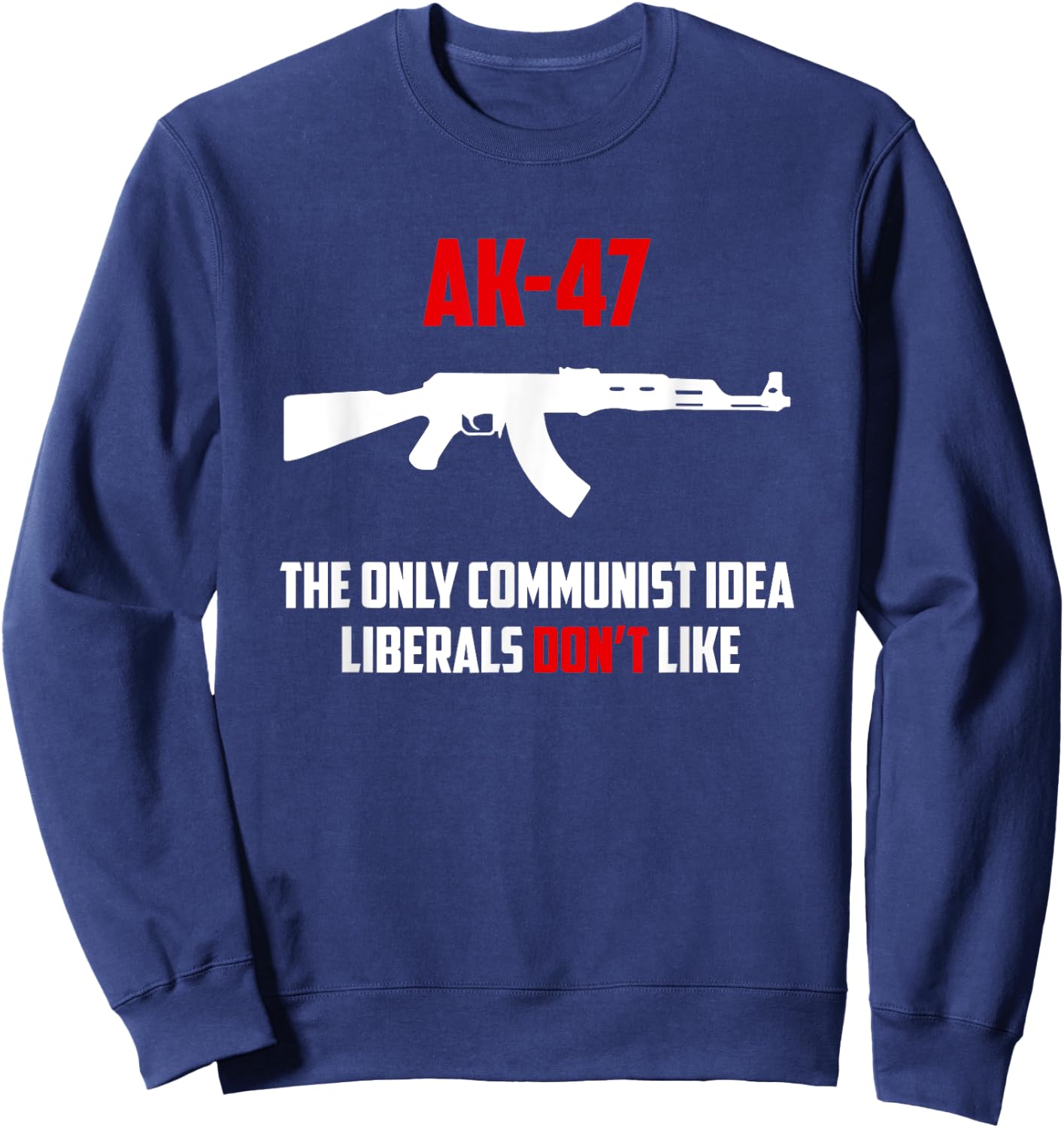Awesome AK-47 The Only Communist Idea Liberals Don't Like Sweatshirt - Sweatshirt | Navy