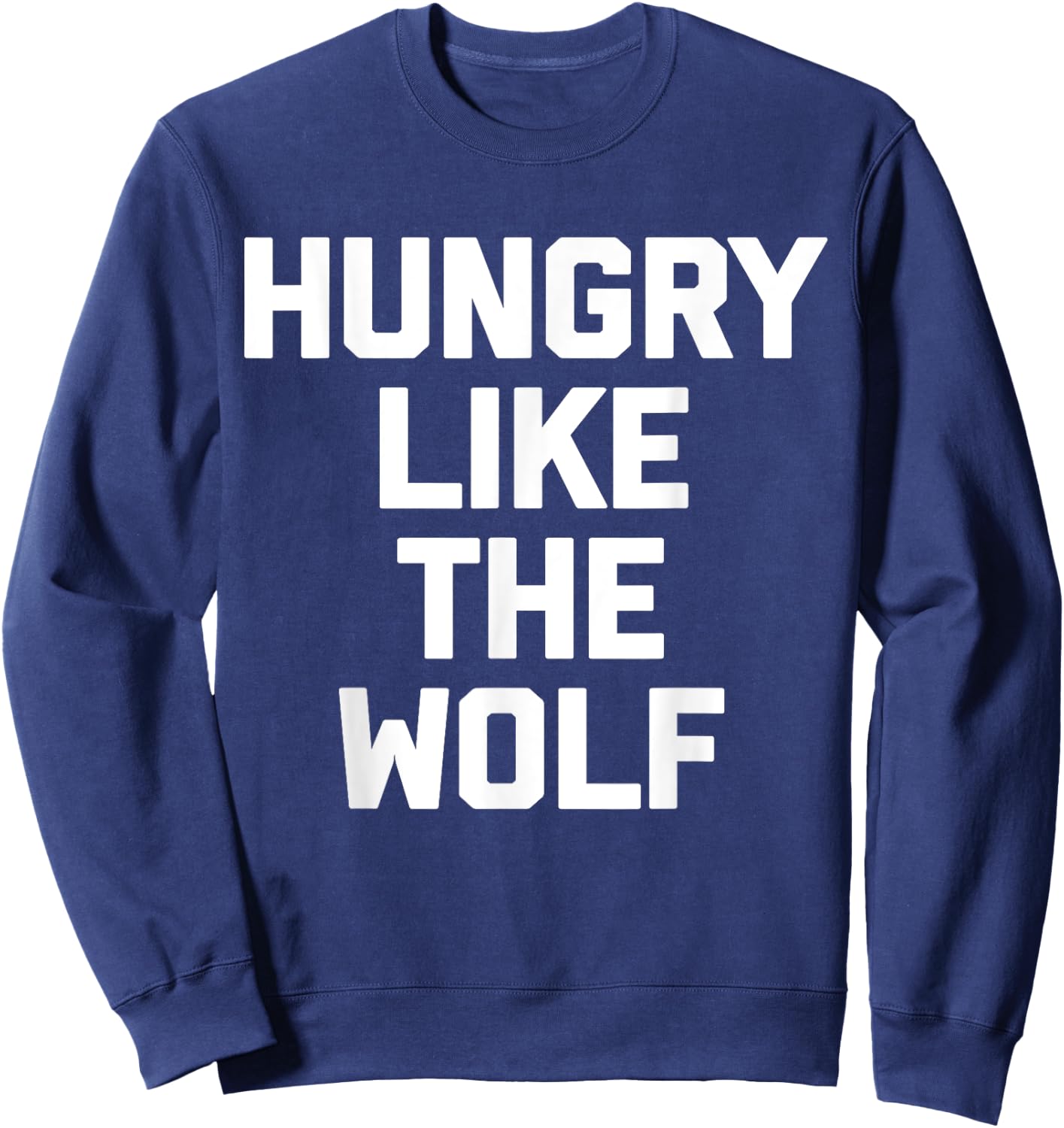 Hungry Like The Wolf funny saying sarcastic novelty Sweatshirt - Sweatshirt | Navy