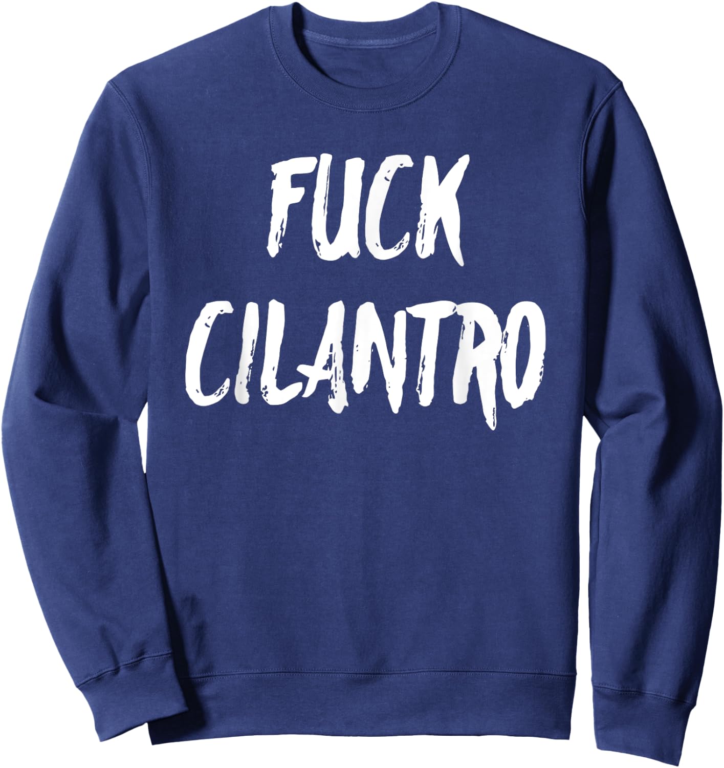 Funny Fuck Cilantro Taco Food Hater Cinco de Mayo Gift Shirt Sweatshirt - Sweatshirt | Navy