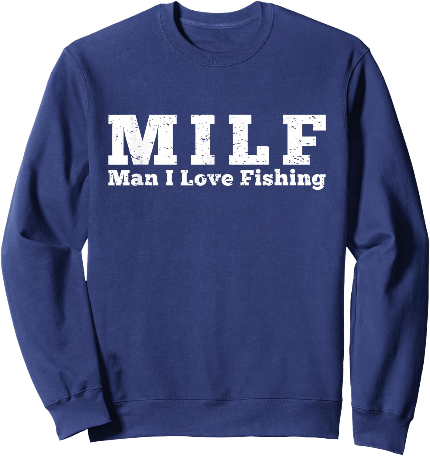 MILF Man I Love Fishing Sweatshirt - Sweatshirt | Navy
