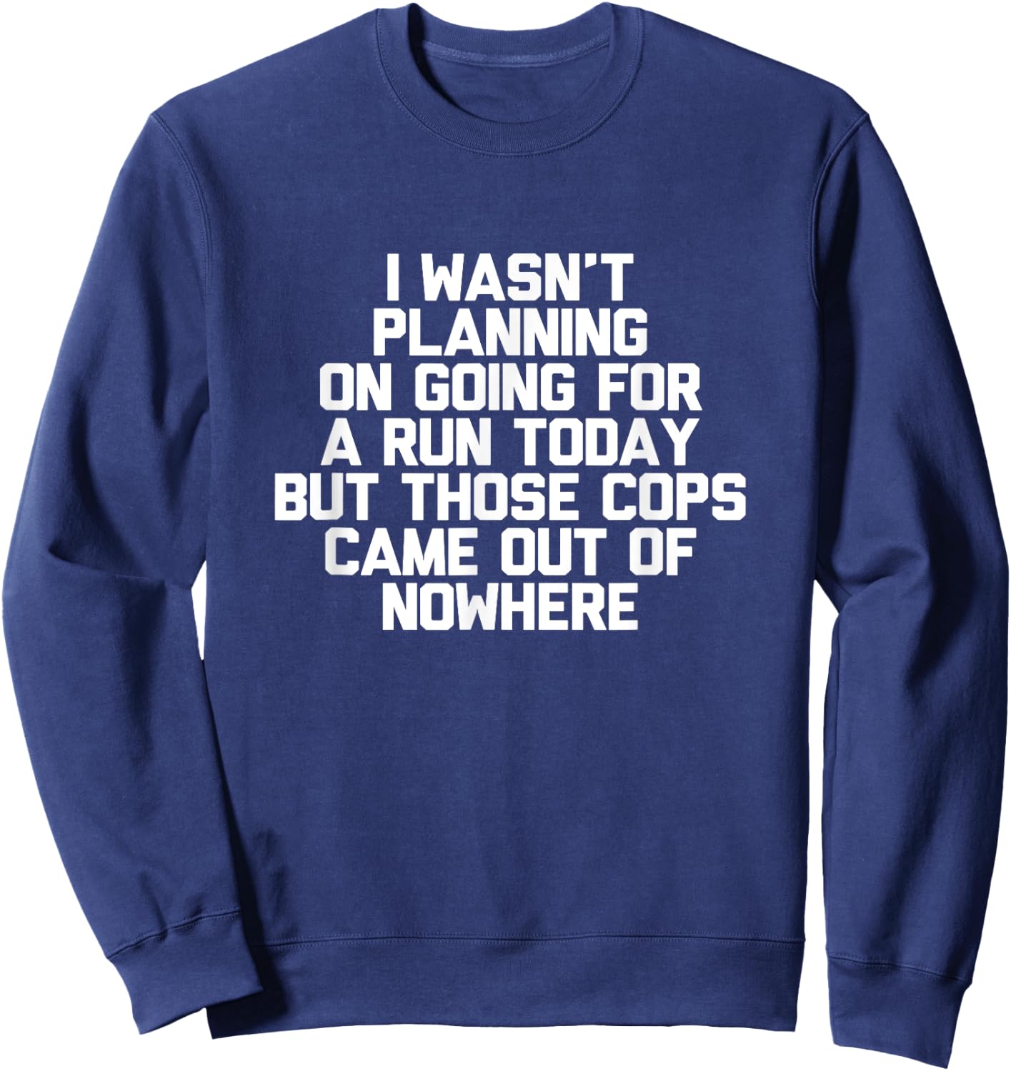 I Wasn't Planning On Going For A Run Today Funny Sweatshirt - Sweatshirt | Navy