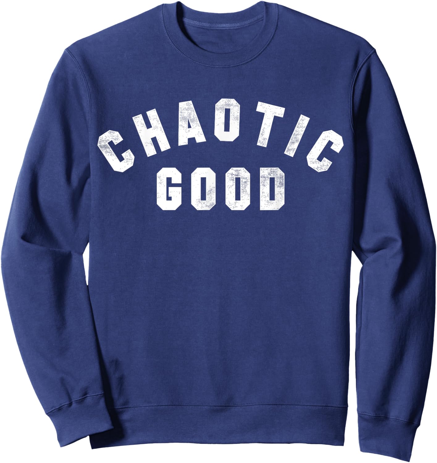 Alignment System Role Playing Games Designs Chaotic Good | A design that says Chaotic Good Sweatshirt - Sweatshirt | Navy
