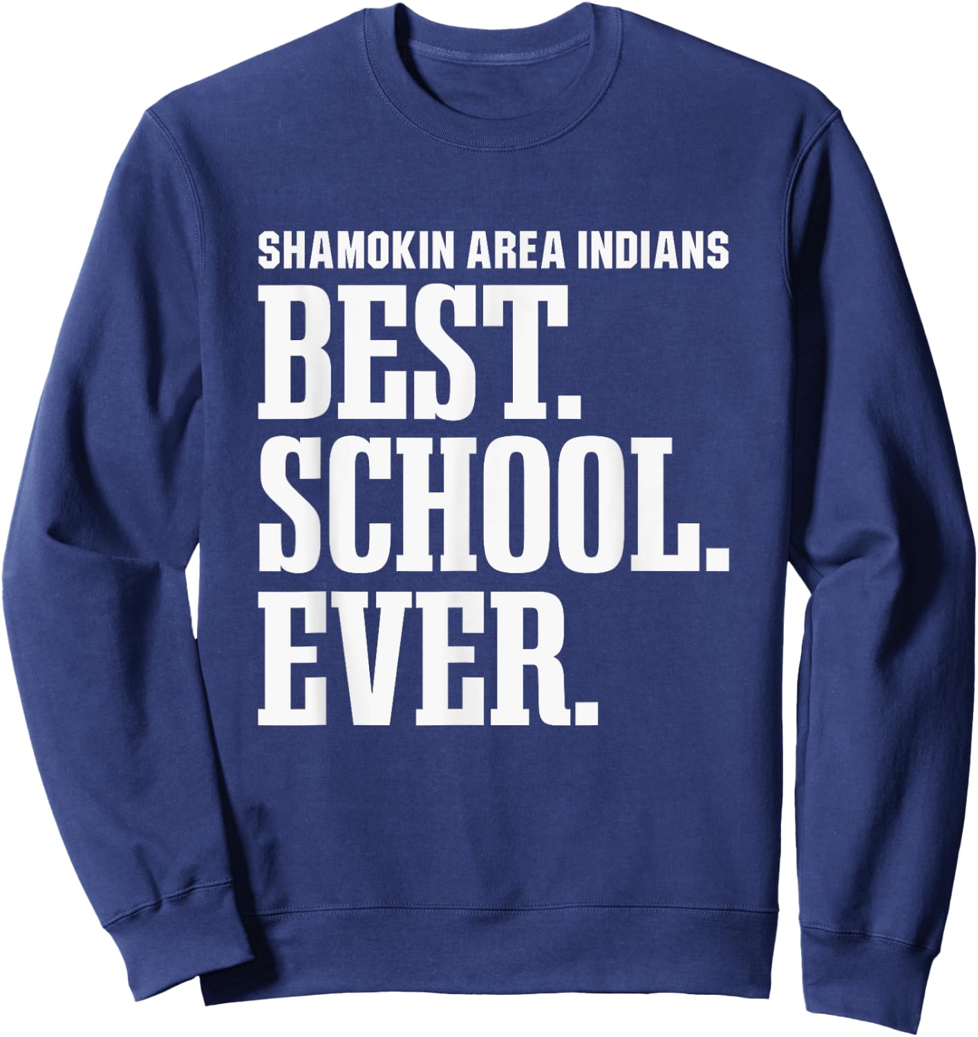 Shamokin Area Indians Best Ever HS Sweatshirt - Sweatshirt | Navy