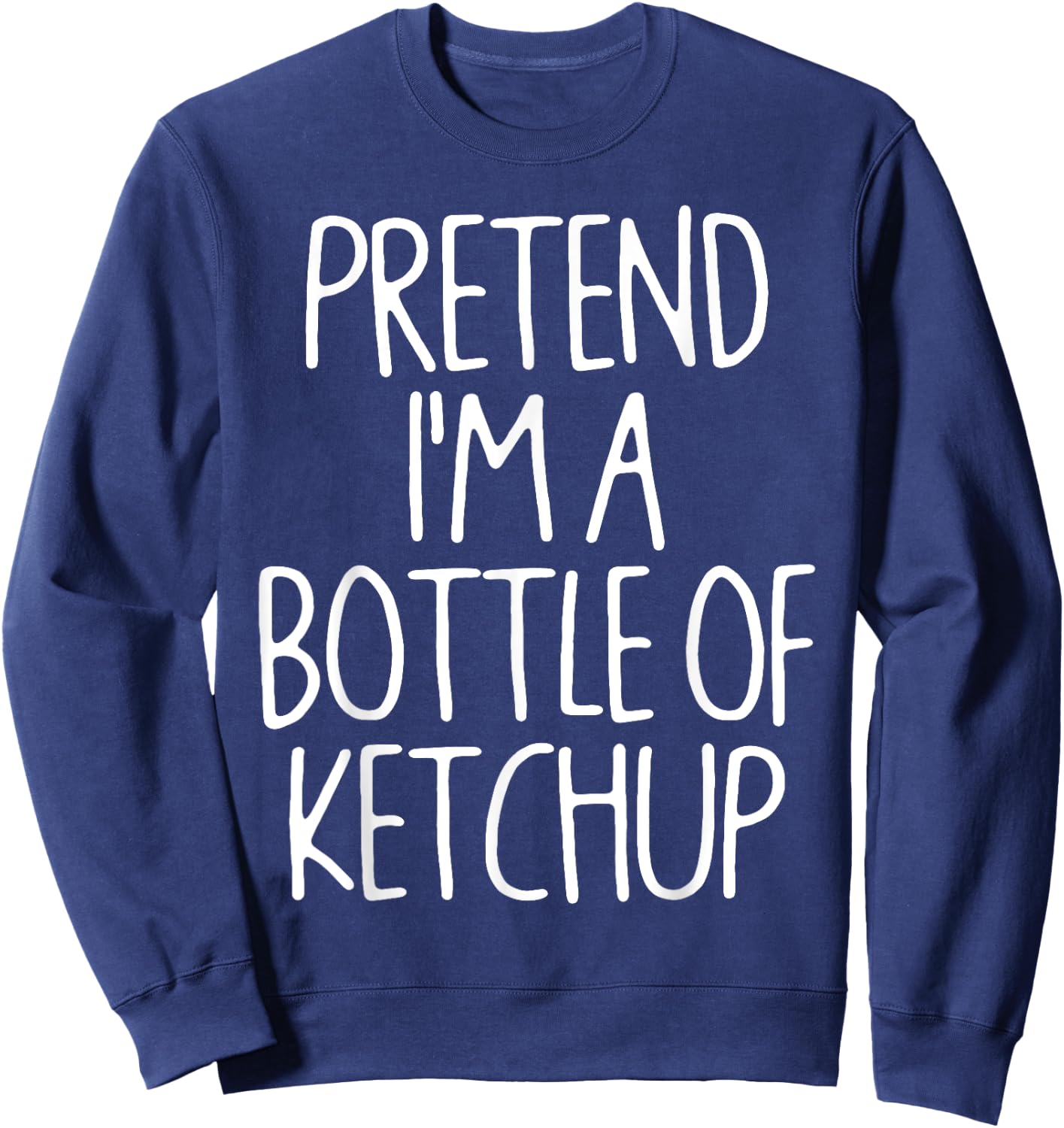 Pretend I'm A Bottle of Ketchup Lazy Easy Halloween Costume Sweatshirt - Sweatshirt | Navy