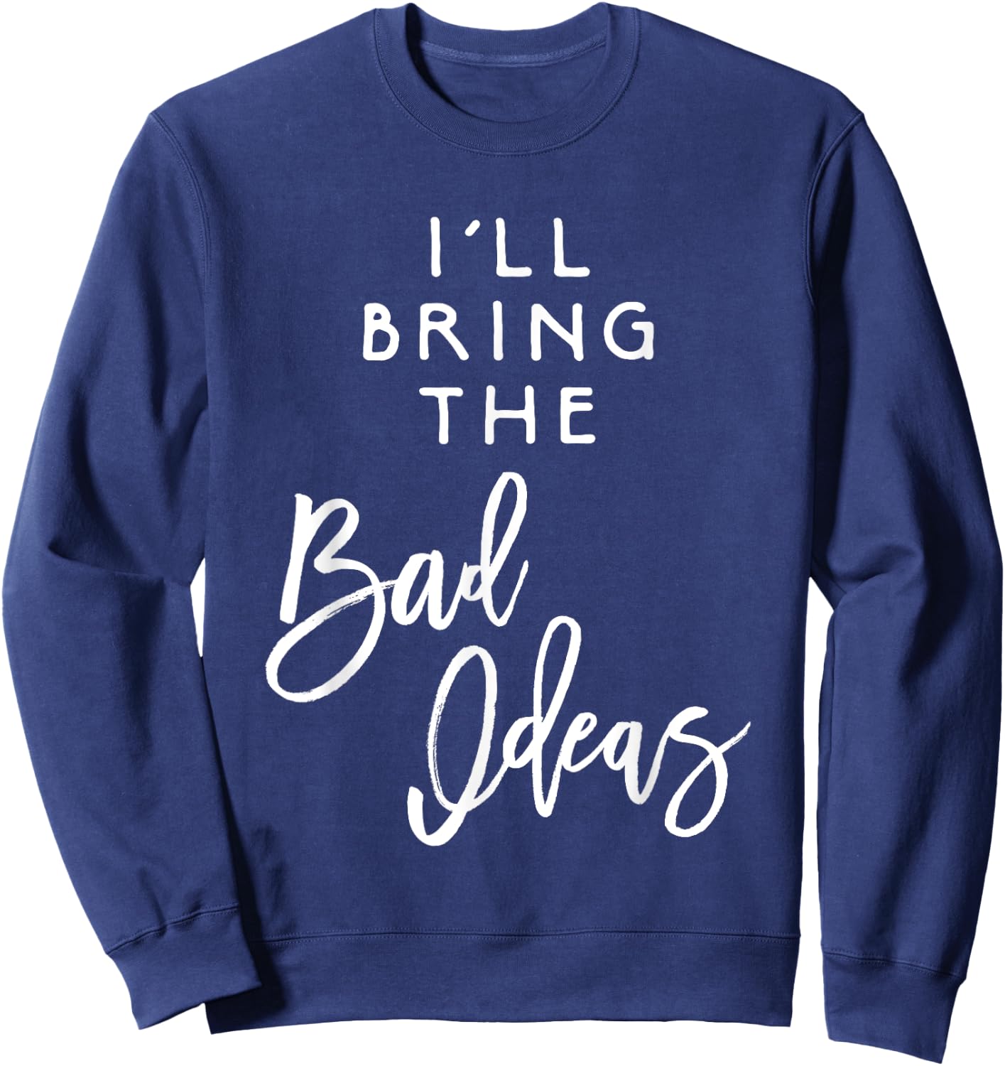 I'll Bring The Bad Ideas Shirt Funny Introvert Party Group Sweatshirt - Sweatshirt | Navy