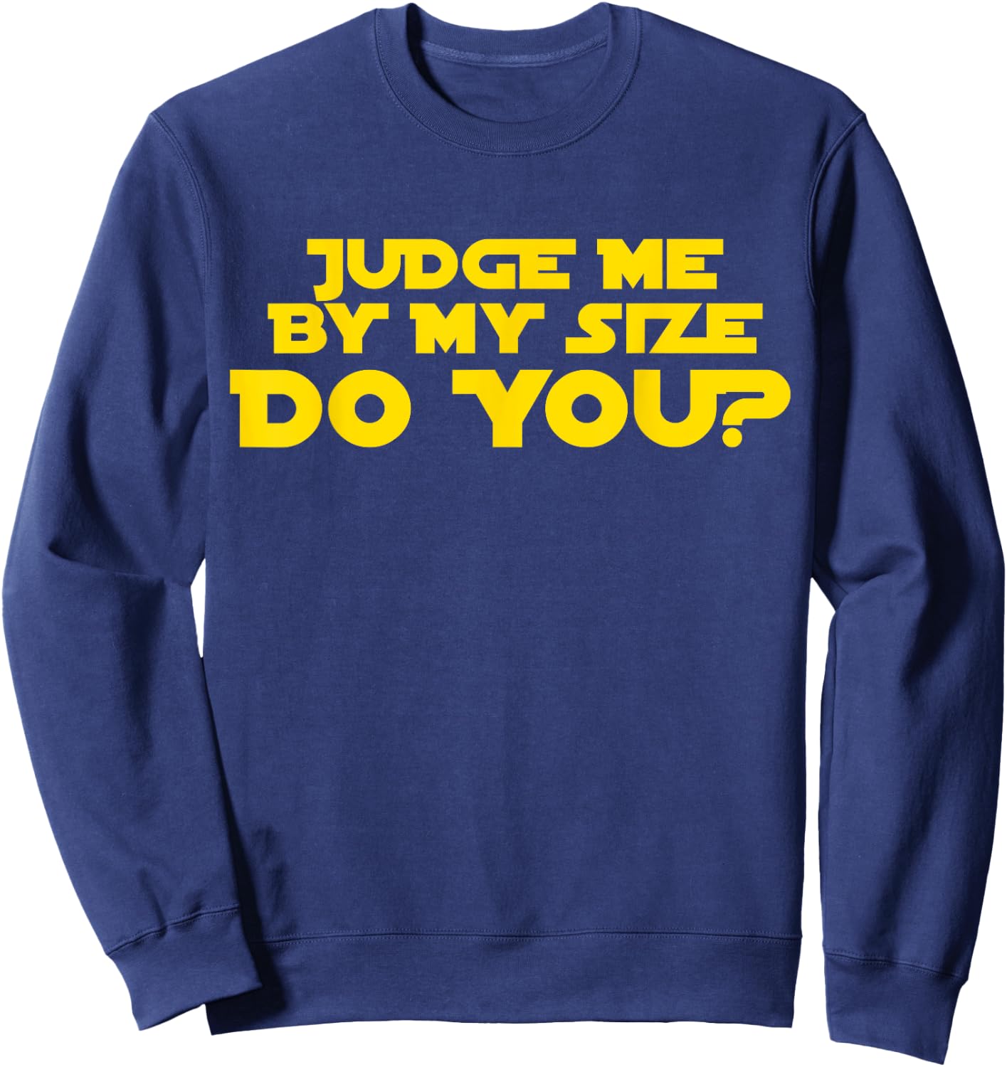 Judge Me By My Size Do You shirt Sweatshirt - Sweatshirt | Navy