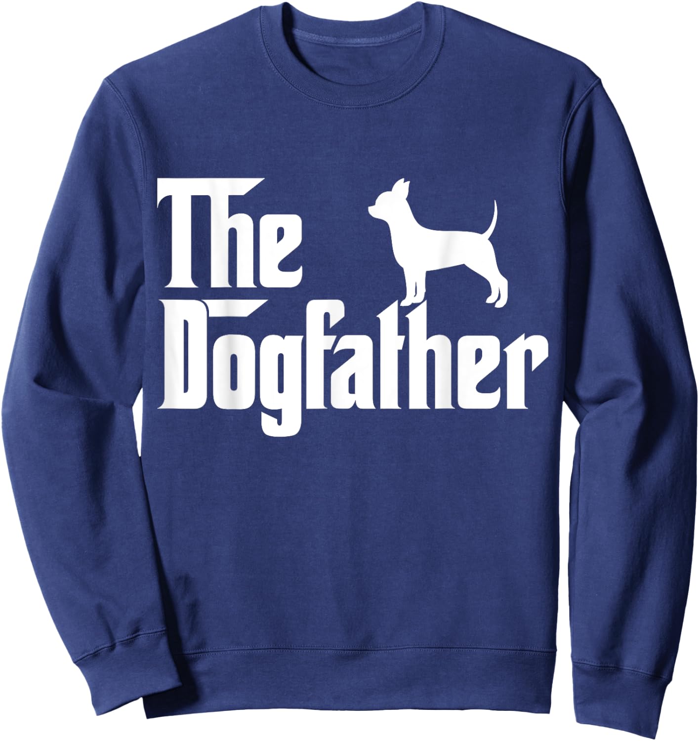 The Dogfather chihuahua Funny Dog Father Women Girls Kids Sweatshirt - Sweatshirt | Navy