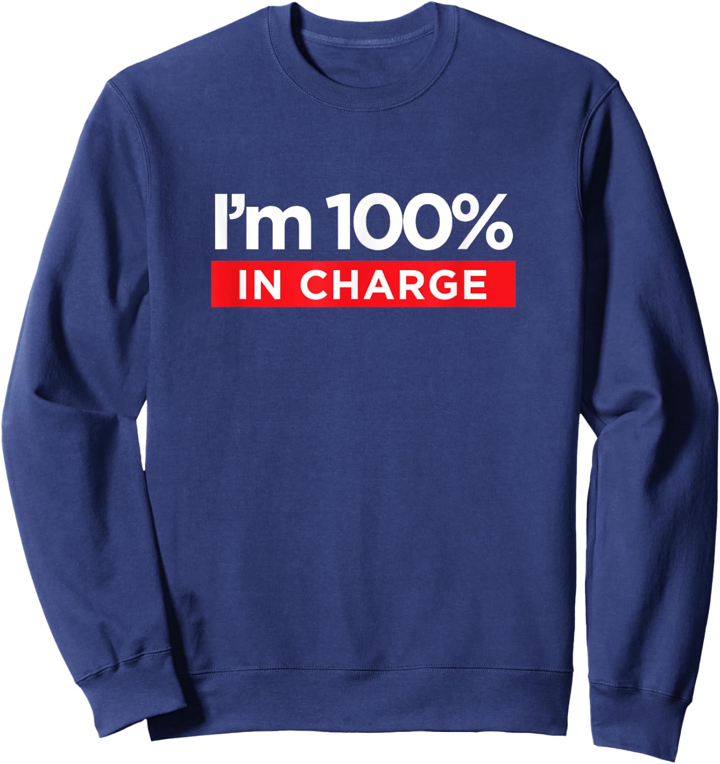 I'm 100% In Charge - Funny Boss Mom Shirt Sweatshirt - Sweatshirt | Navy