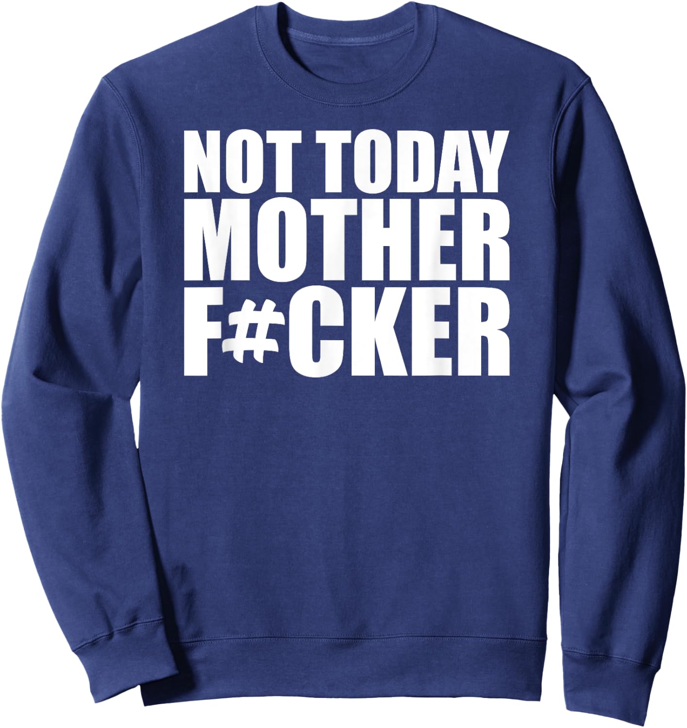 Not Today Mother Fucker - Powerful Motivational Statement Sweatshirt - Sweatshirt | Navy
