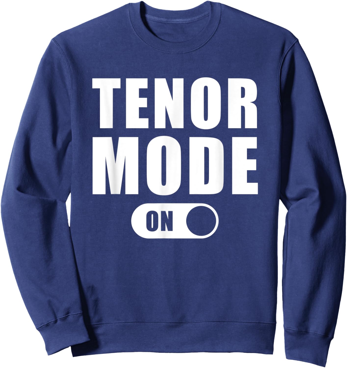 Tenor Mode On - Funny Musical Choir Singing T Shirt Sweatshirt - Sweatshirt | Navy