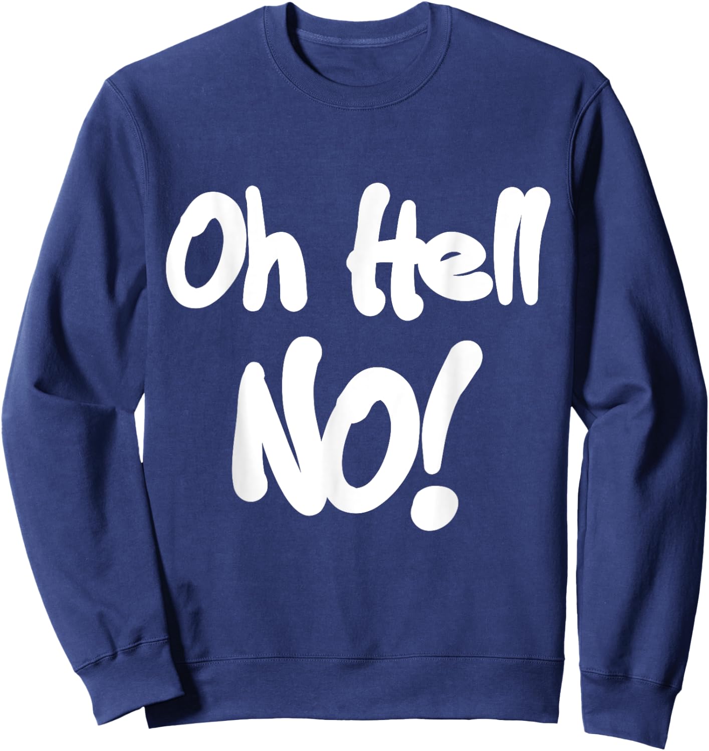 Oh Hell No! funny Sweatshirt - Sweatshirt | Navy