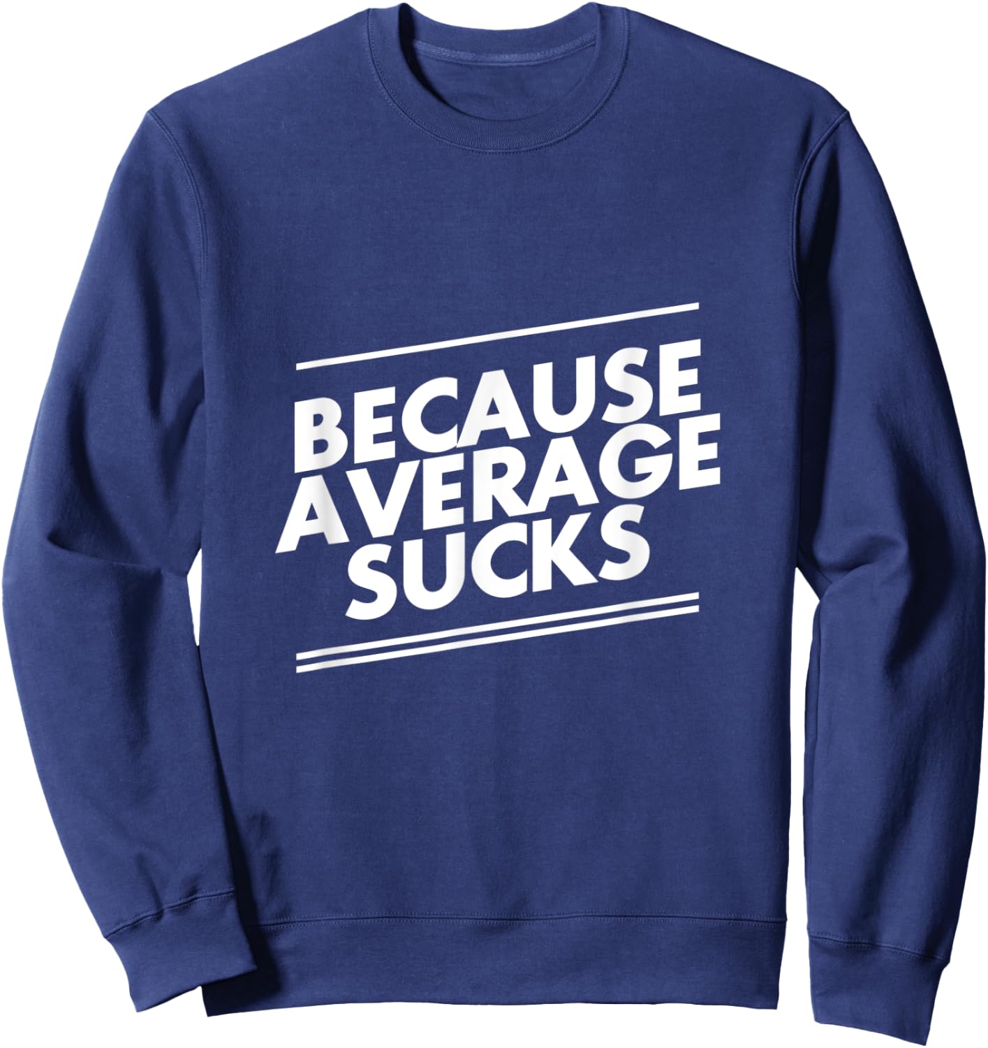 Because Average Sucks Funny Workout Sweatshirt - Sweatshirt | Navy