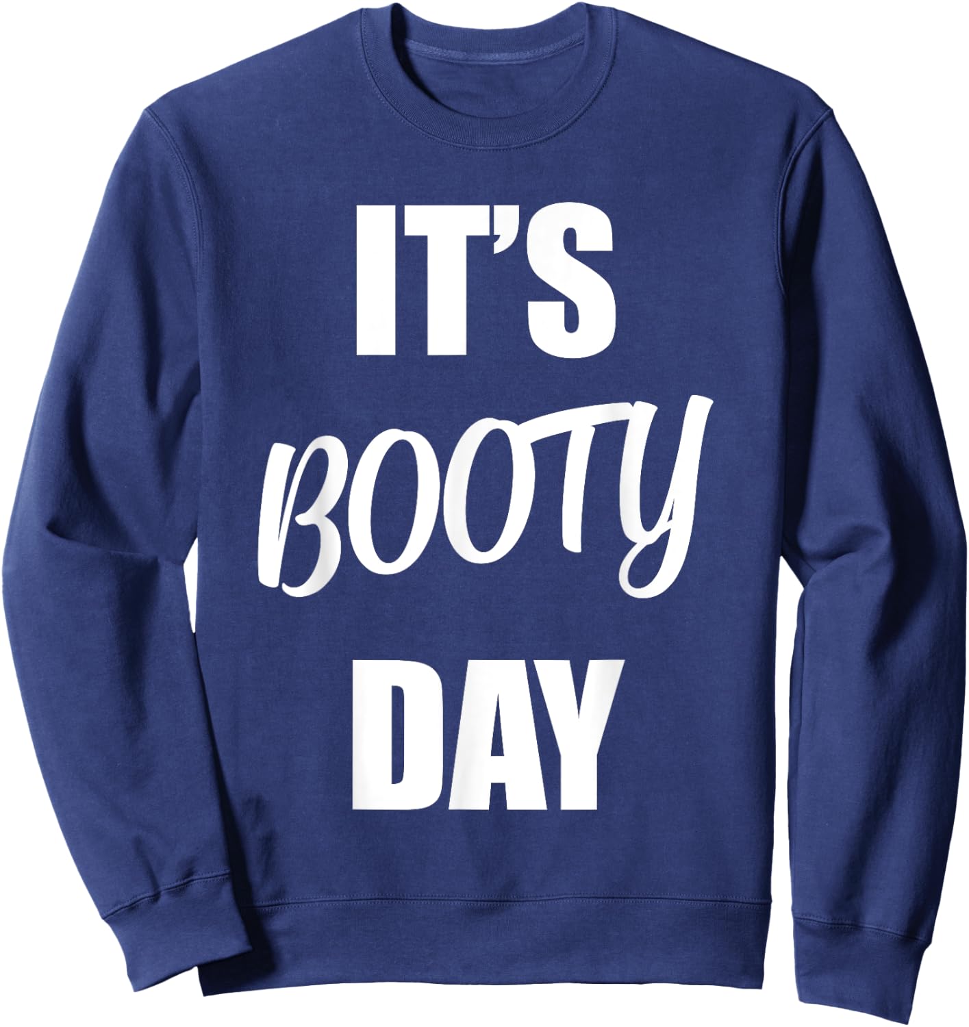 It's Booty Day - Funny Fitness Gym Workout Saying Leg Day Sweatshirt - Sweatshirt | Navy