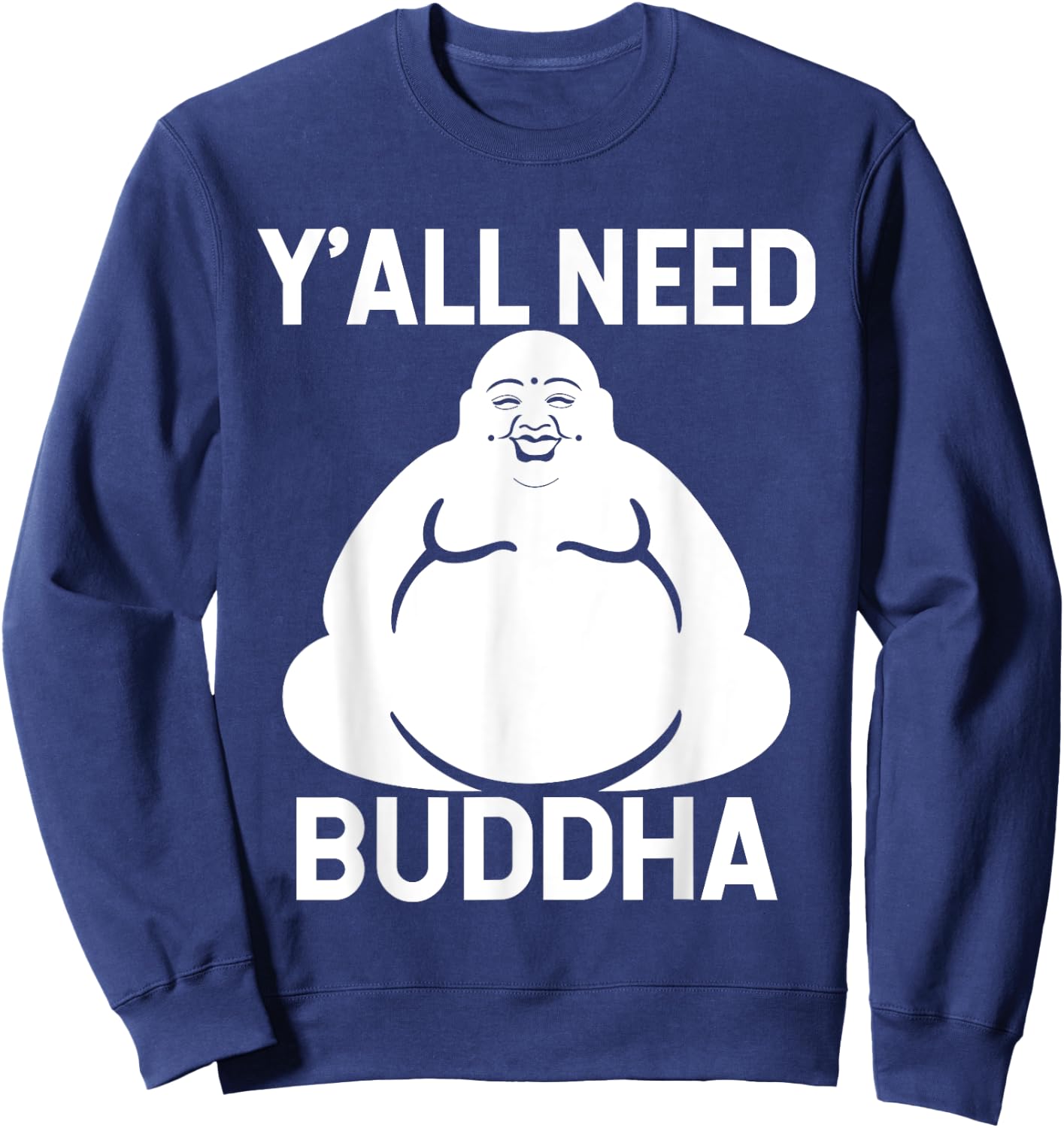 Fat Buddha - Y'All Need Buddha Meditation Shirt Sweatshirt - Sweatshirt | Navy