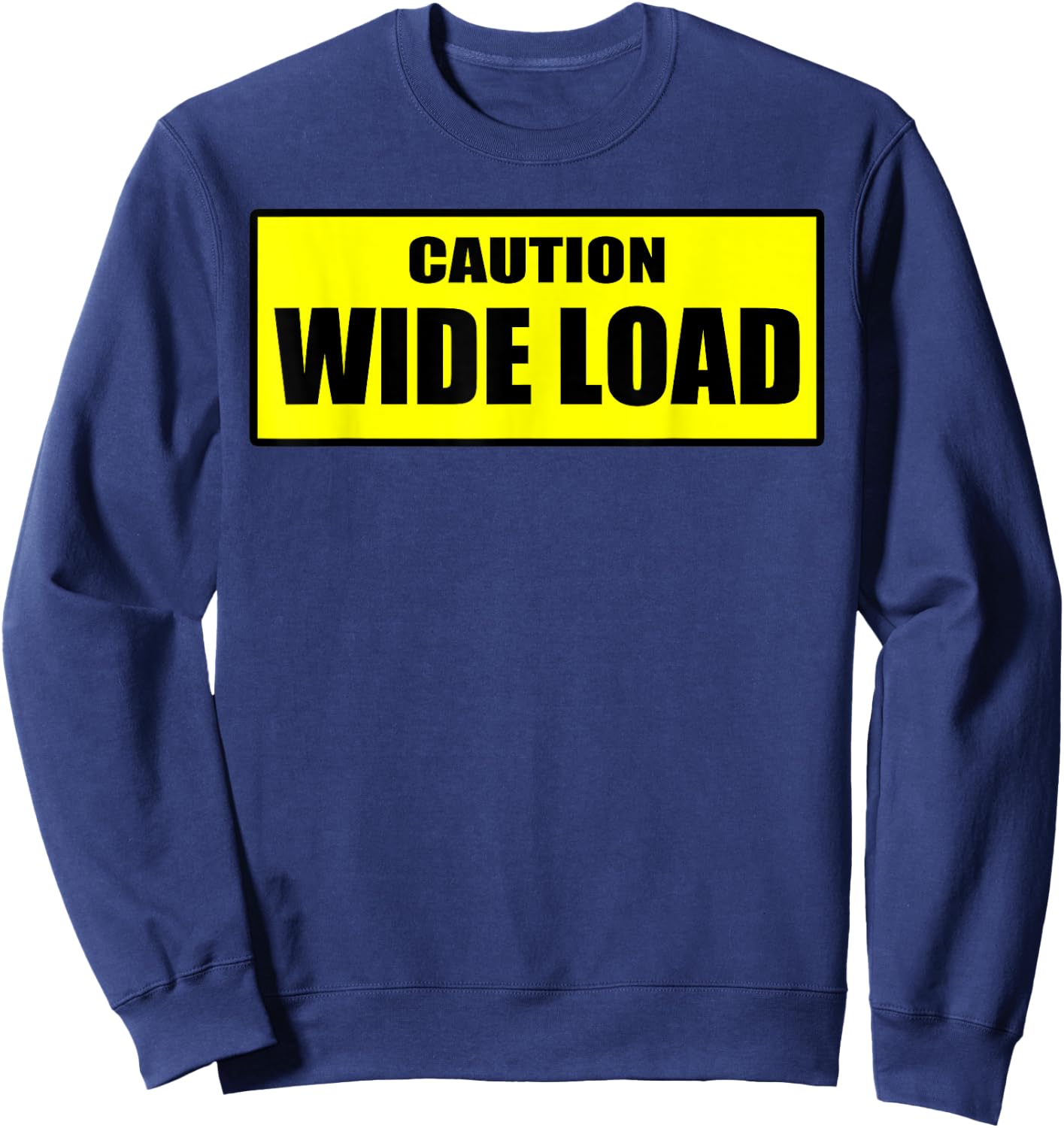 Caution Wide Load - Funny Sweatshirt - Sweatshirt | Navy