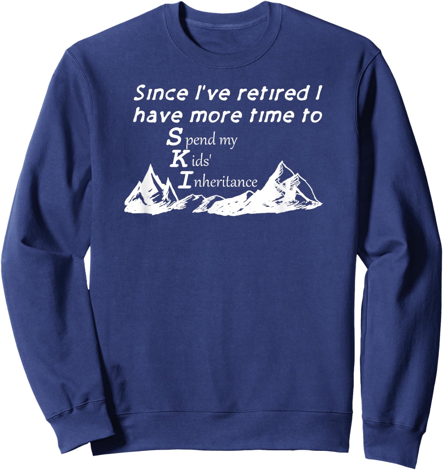 Retired Now Happy Spending Kids' Inheritance Money Funny Sweatshirt - Sweatshirt | Navy