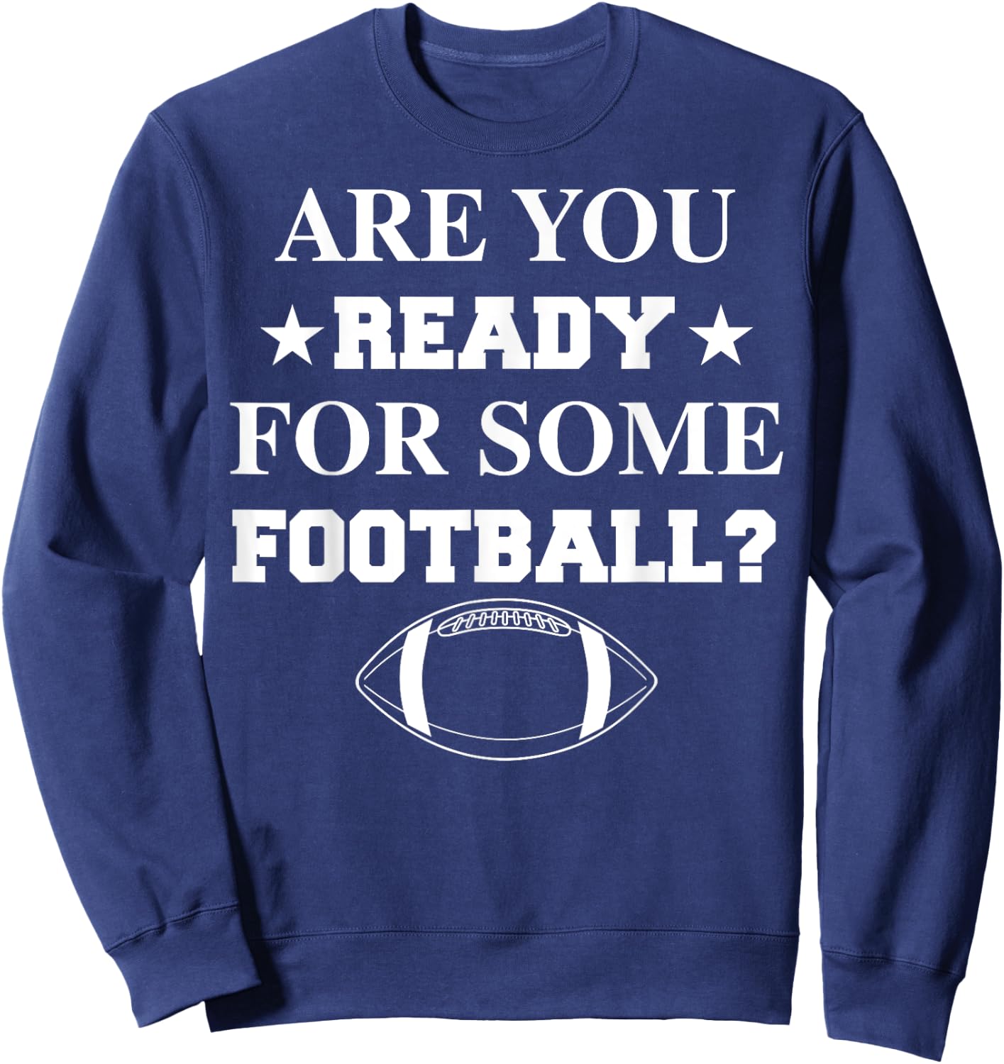 Are You Ready For Some Football Shirt Funny Players Gift Sweatshirt - Sweatshirt | Navy