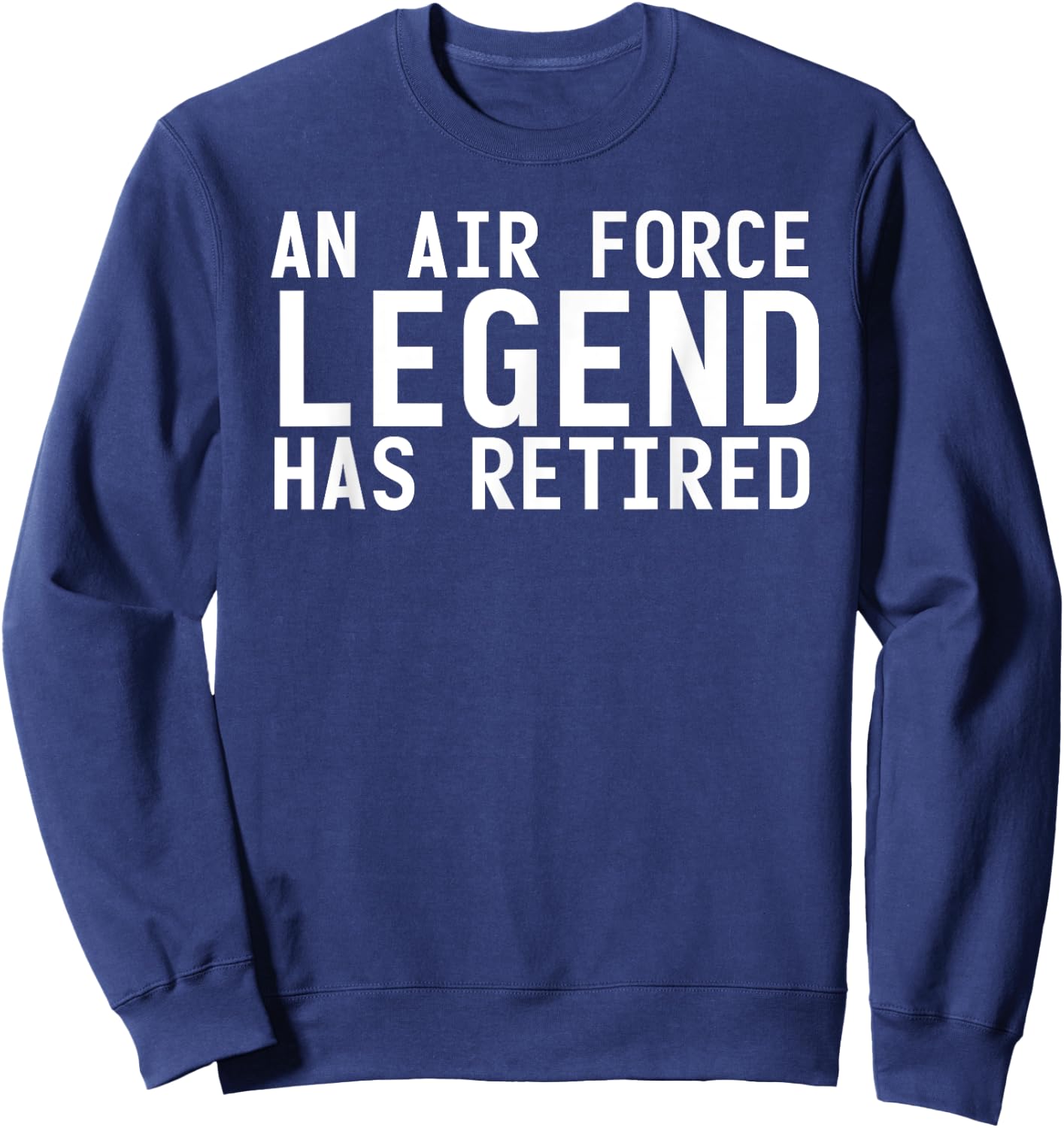 AN AIR FORCE LEGEND HAS RETIRED Funny Retirement Gift Sweatshirt - Sweatshirt | Navy