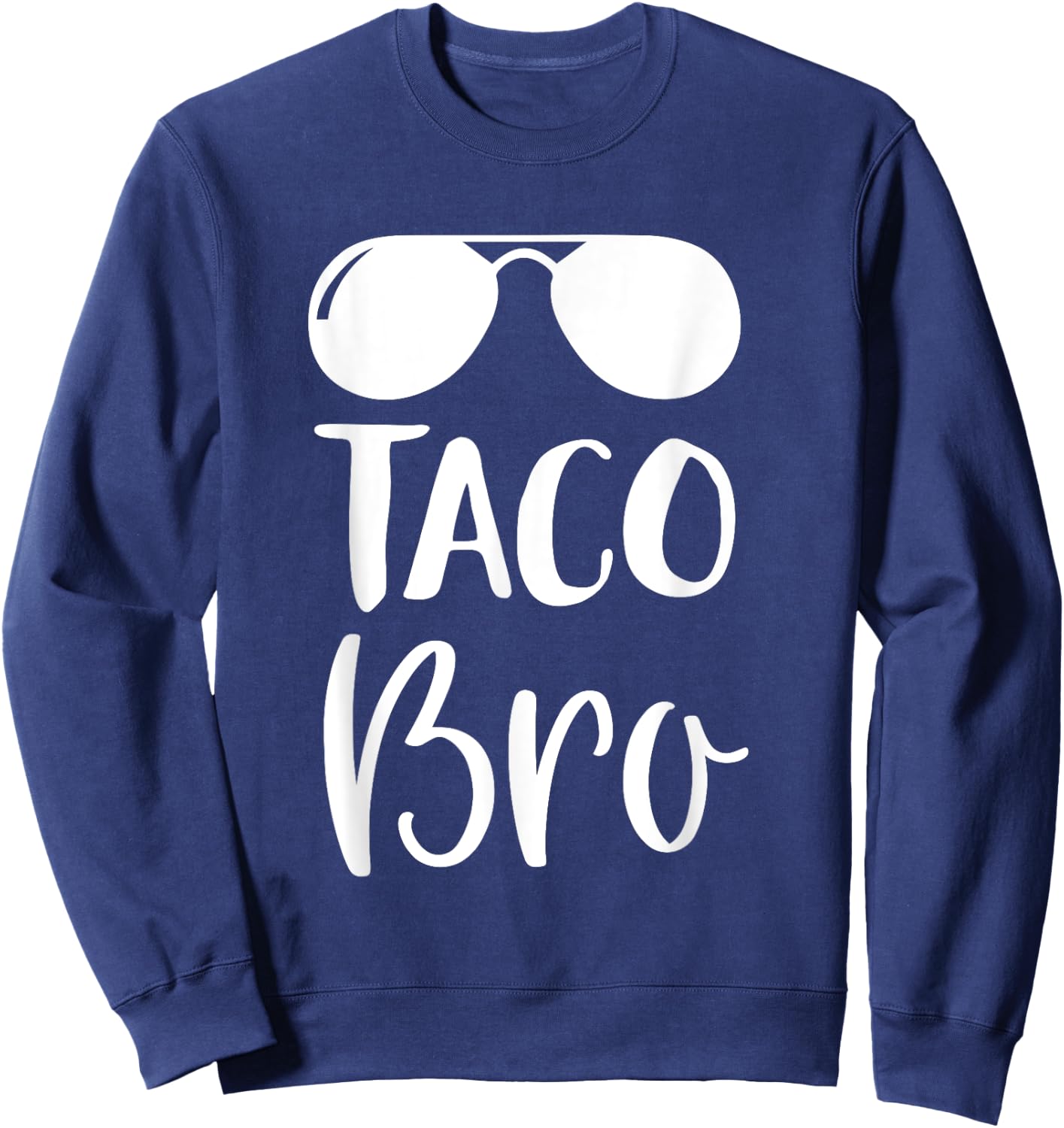 Cinco de Mayo Shirt - Taco Bro T Shirt Gift Sweatshirt - Sweatshirt | Navy