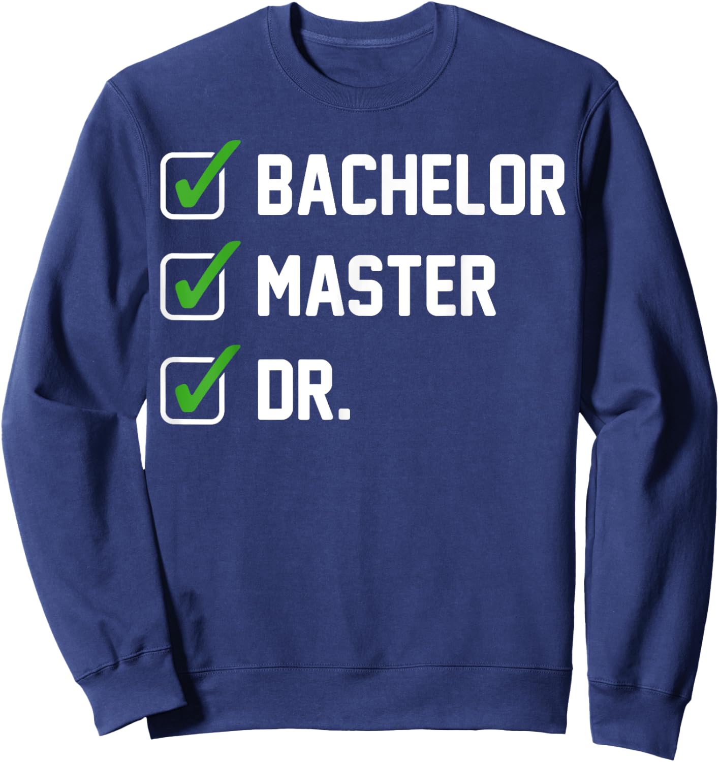 FUNNY Bachelor Master Doctorate Degree Dr Phd Gifts Sweatshirt - Sweatshirt | Navy