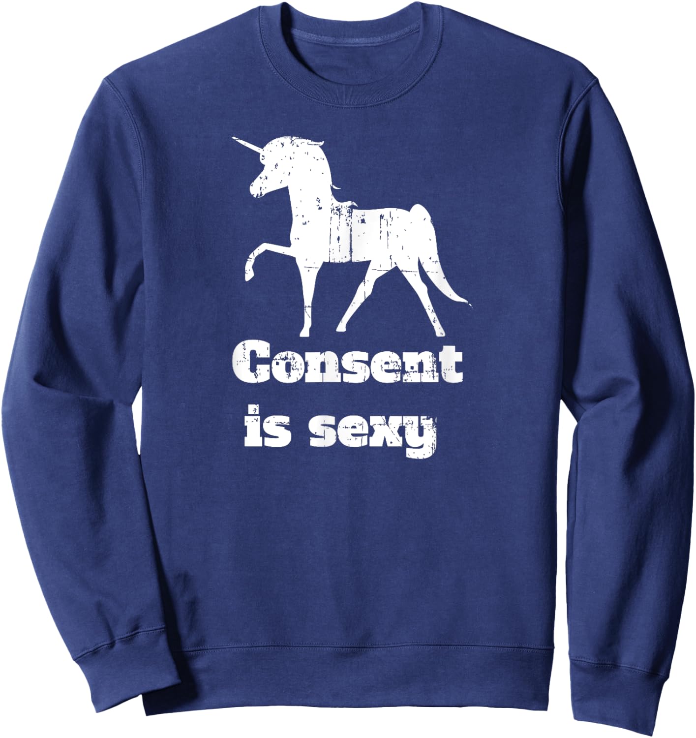Distressed Unicorn Consent is Sexy Sweatshirt - Sweatshirt | Navy