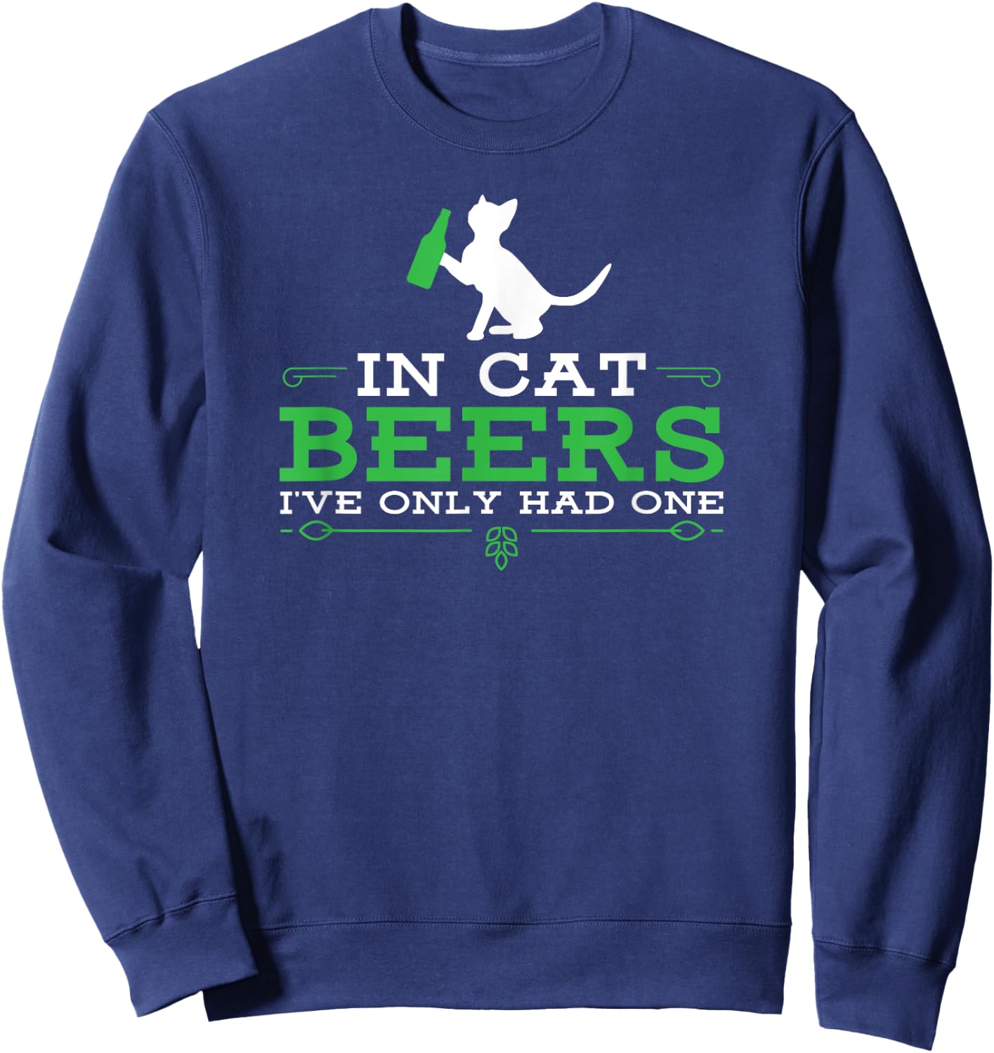 In cat beers I've only had one funny beer drinking Sweatshirt - Sweatshirt | Navy