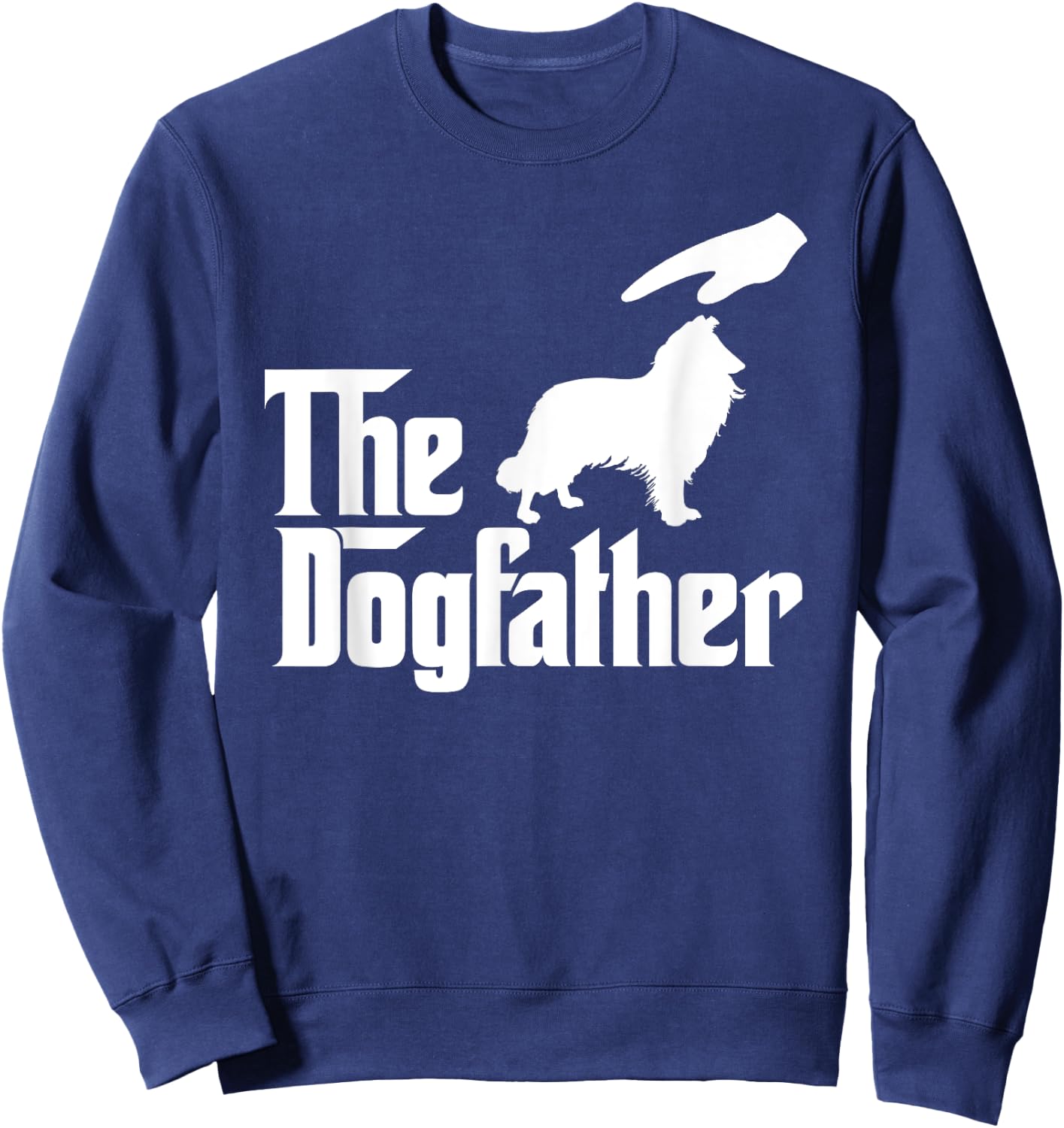 Rough Collie Dog Dad The DogFather Funny Dogs Lovers Women Kids Sweatshirt - Sweatshirt | Navy