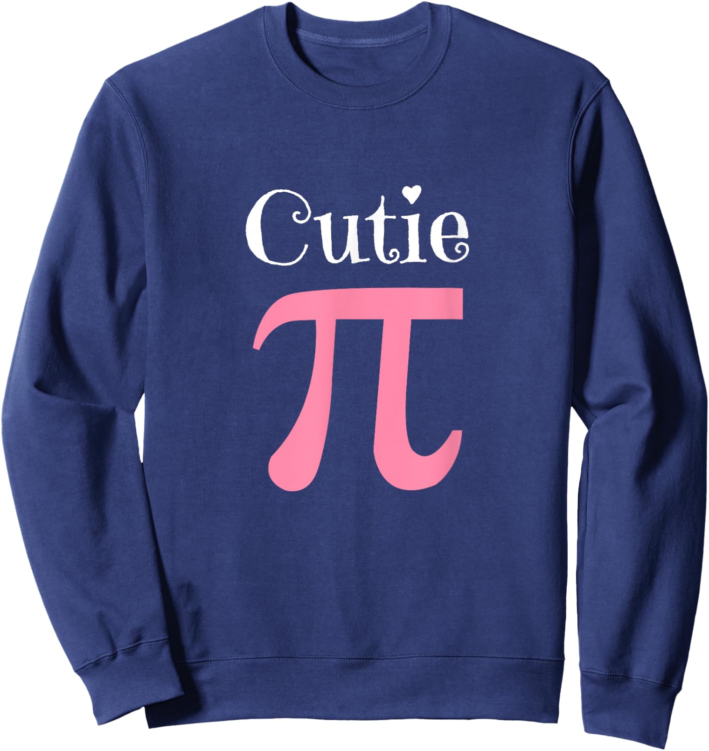 Funny Pi Symbol Shirt Cutie Pie National Pi Day Gift Sweatshirt - Sweatshirt | Navy
