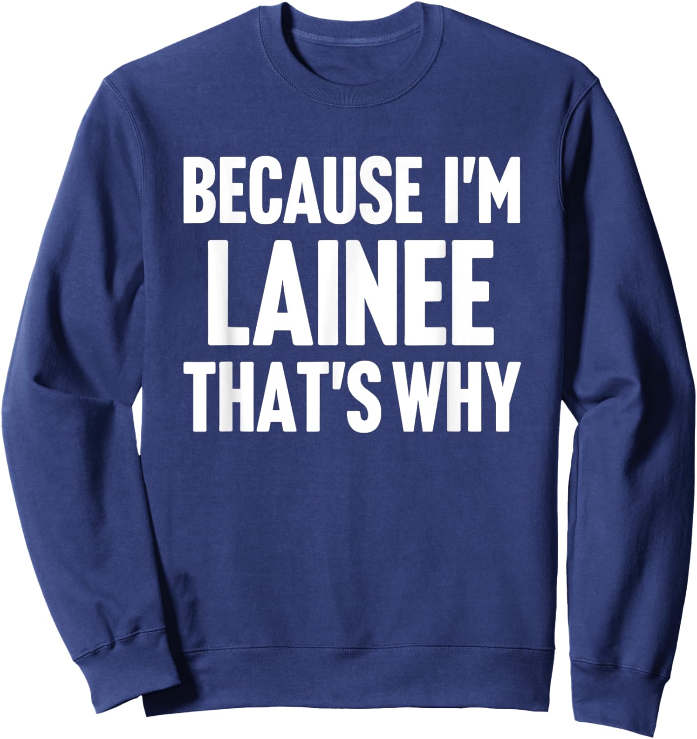 Because I'm Lainee That's Why Am Personalized Name Sweatshirt - Sweatshirt | Navy