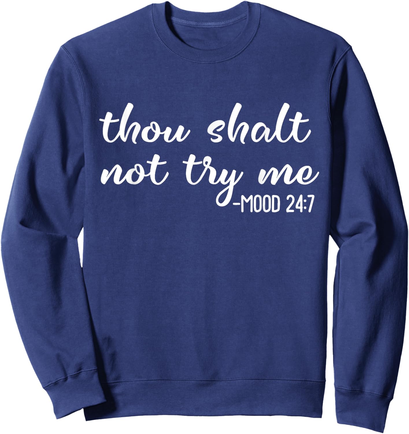 Funny Thou Shalt Not Try Me Mood 24 7 Mood Quote Sweatshirt - Sweatshirt | Navy