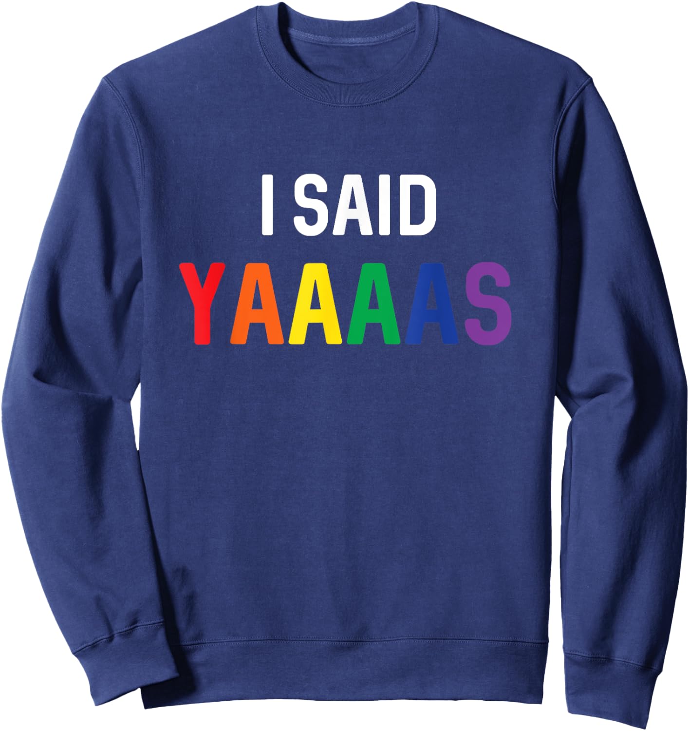 I Said Yaaaas Gay Engagement Pride Rainbow Marriage Sweatshirt - Sweatshirt | Navy