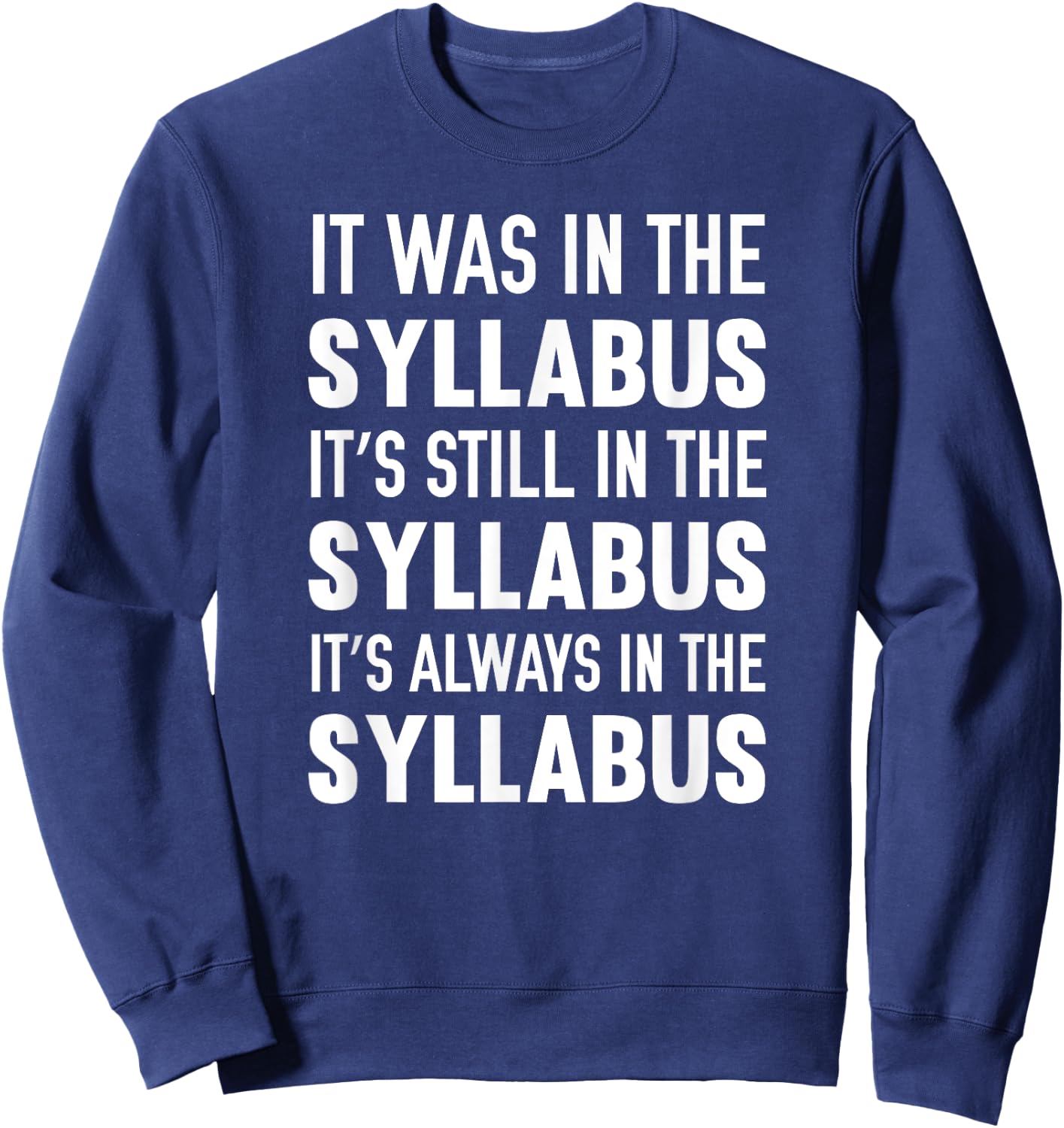 It Was It's Still Always In The Syllabus Sweatshirt - Sweatshirt | Navy