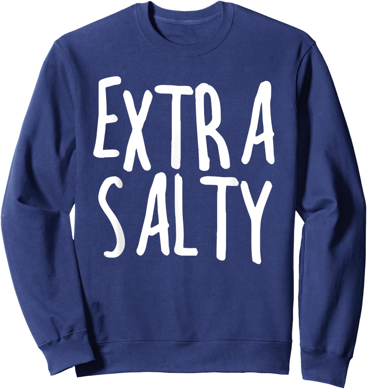 Extra Salty Sarcastic Sassy Funny Sarcastic Gift Sweatshirt - Sweatshirt | Navy