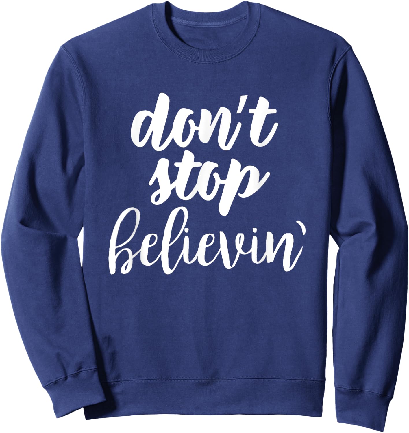 Don't Stop Believin' Inspirational Christian Sweatshirt - Sweatshirt | Navy