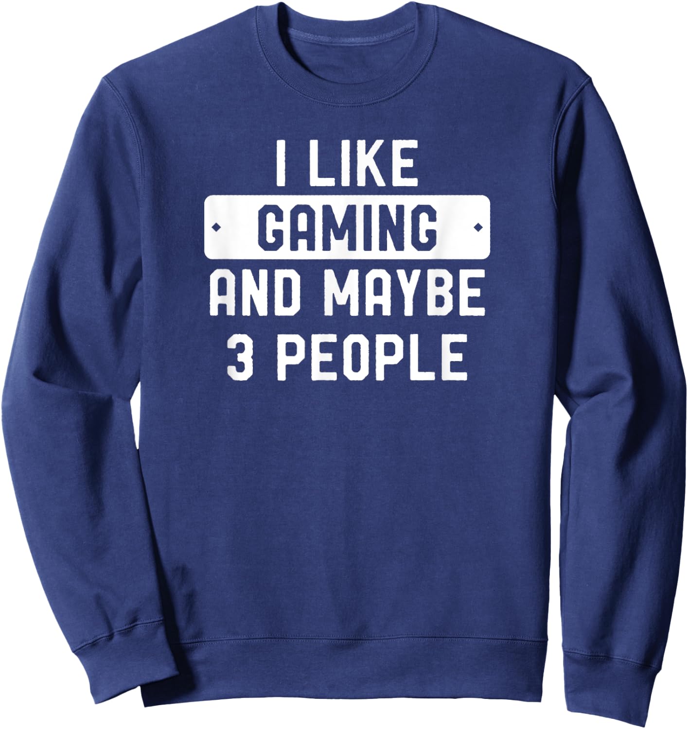 I Like Gaming And Maybe 3 People Sweatshirt - Sweatshirt | Navy