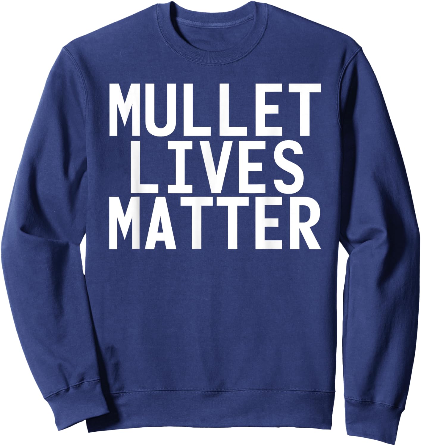 MULLET LIVES MATTER Shirt Funny Redneck Rural Gift Sweatshirt - Sweatshirt | Navy