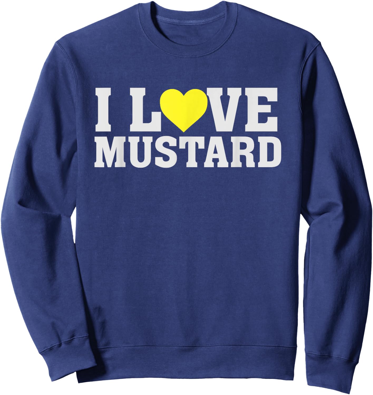 I Love Mustard - Food Funny Humour Saying Heart Sweatshirt - Sweatshirt | Navy
