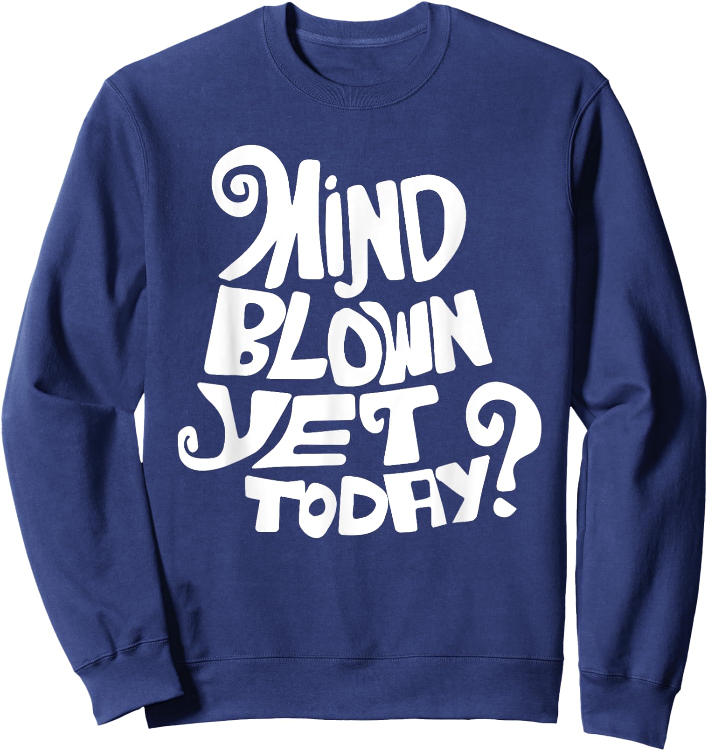 Neil deGrasse Tyson - Mind Blown Yet Today? Sweatshirt - Sweatshirt | Navy