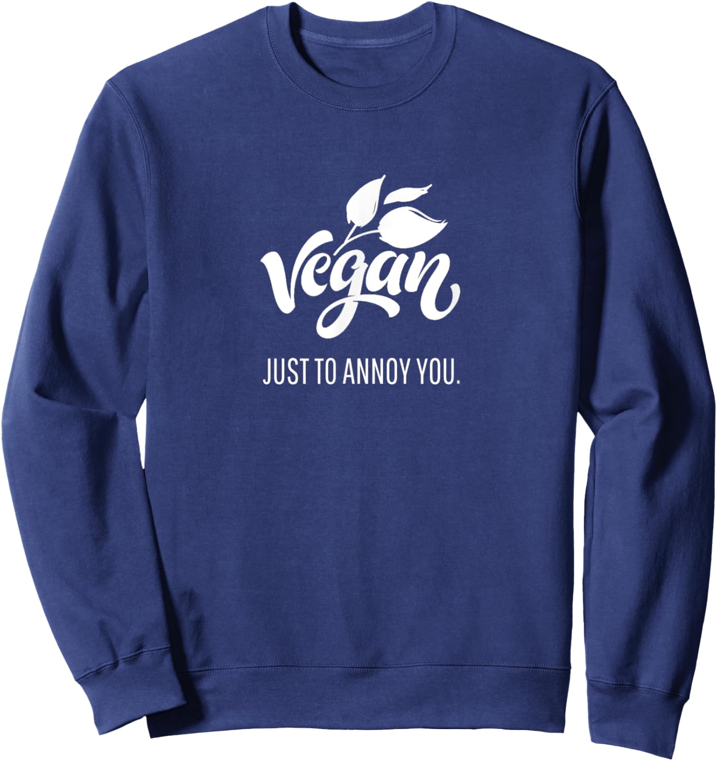 Vegan Just To Annoy You In Love With The Food Sweatshirt - Sweatshirt | Navy