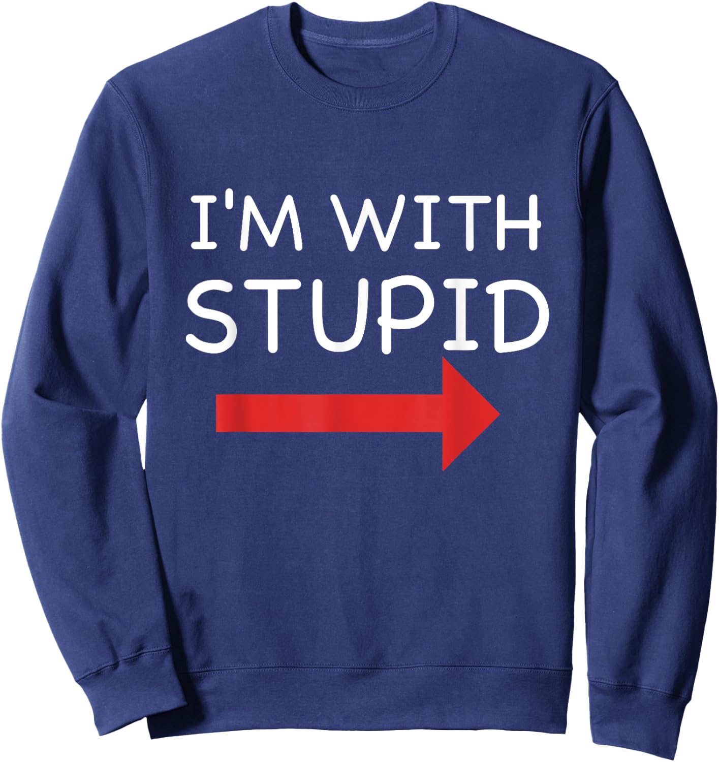 I'm With Stupid Funny T Shirt Sweatshirt - Sweatshirt | Navy