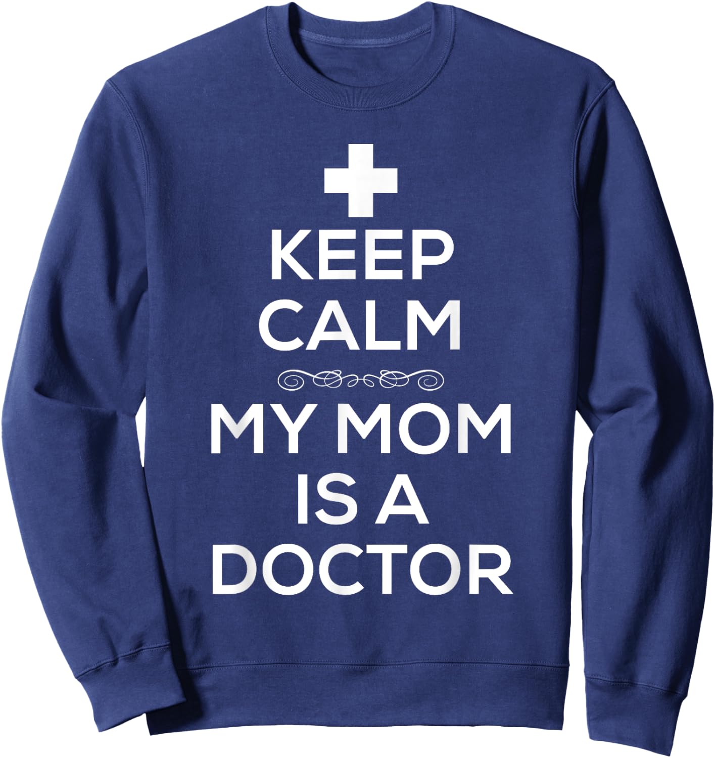 Keep Calm My Mom Is A Doctor T Shirt Men Doctors Sweatshirt - Sweatshirt | Navy